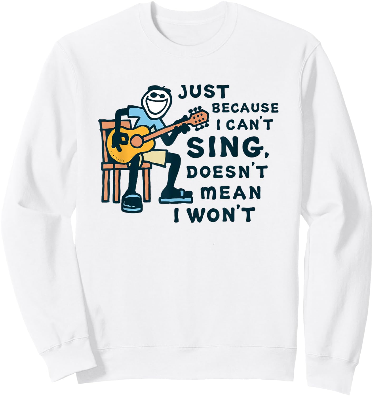 Guitar Lover Just Because I Can't Sing Doesn't Mean I Won't Sweatshirt - Sweatshirt | White