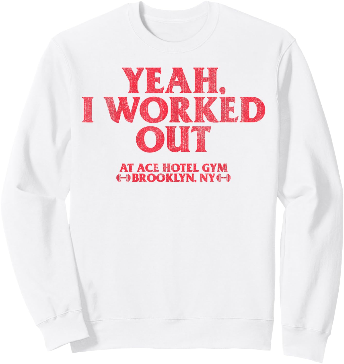 Yeah I Work Out At Ace Hotel Gym Funny Sweatshirt - Sweatshirt | White