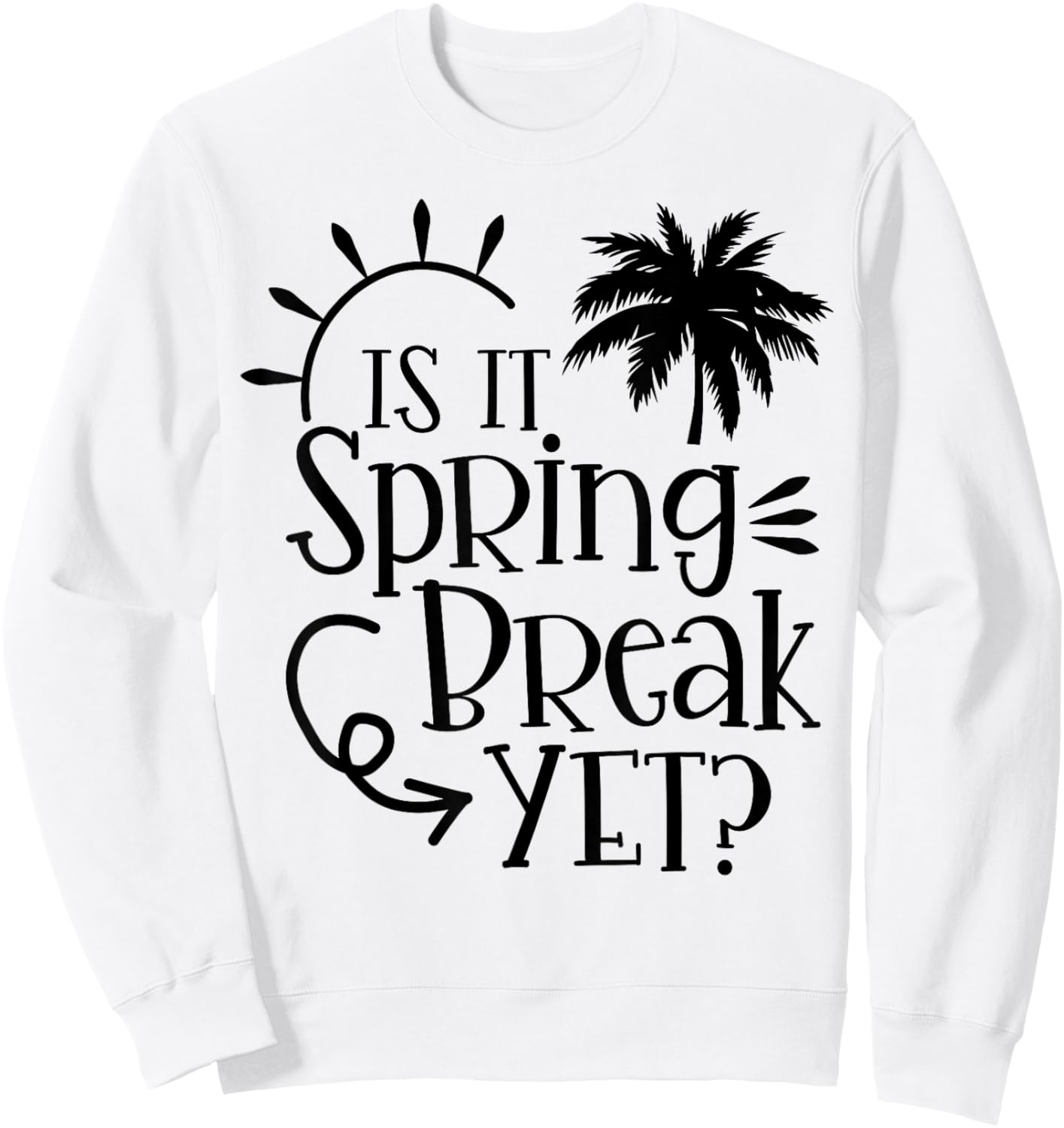 Is It Spring Break Yet Funny Teacher Student Spring Vacation Women Girls Kids Sweatshirt - Sweatshirt | White
