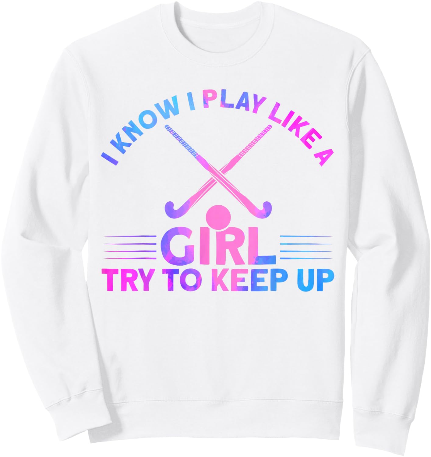 Field Hockey Watercolor I Play Like A Girl Sweatshirt - Sweatshirt | White
