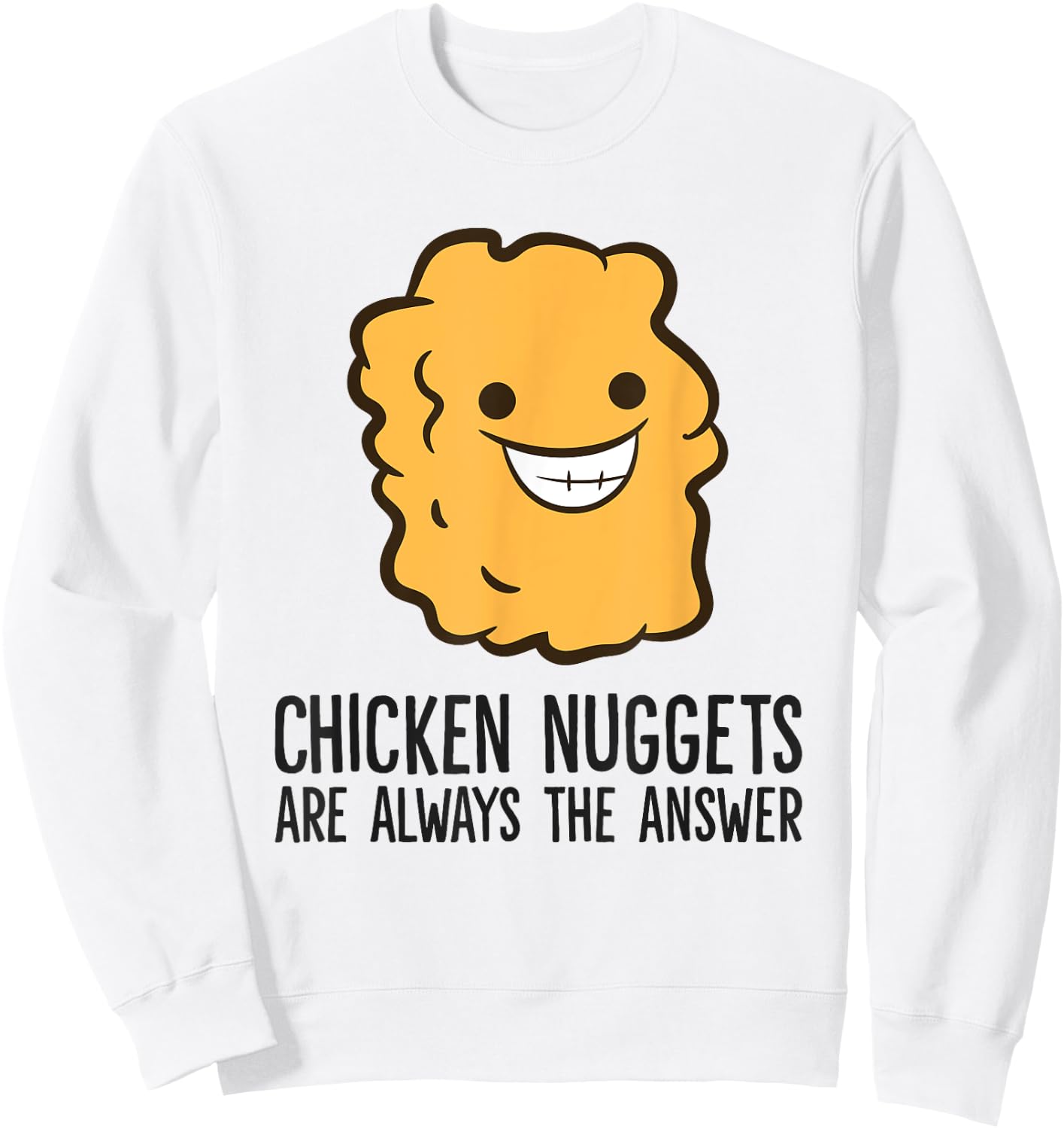 Chicken Nuggets Are Always The Answer Funny Chicken Nuggets Sweatshirt - Sweatshirt | White