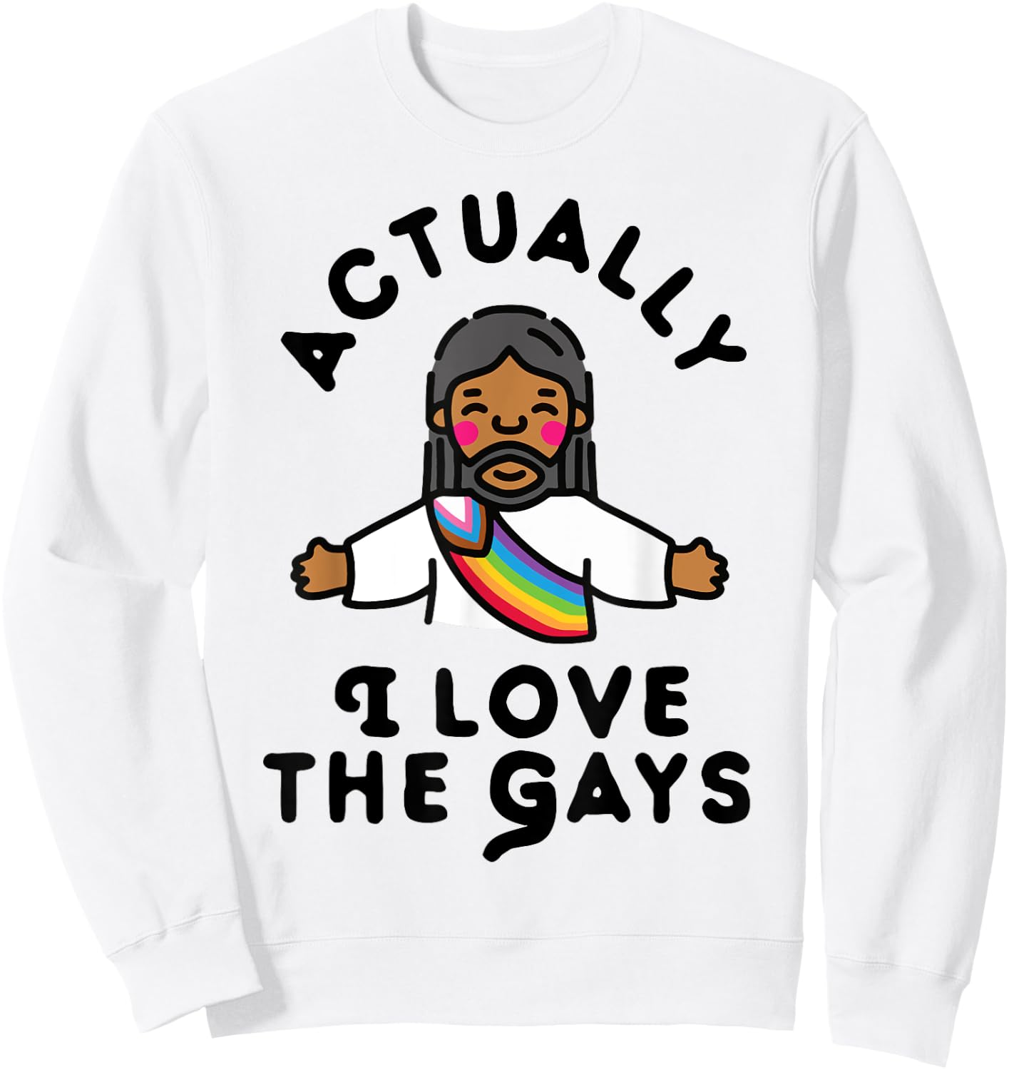 Actually I Love The Gays Jesus Sweatshirt - Sweatshirt | White