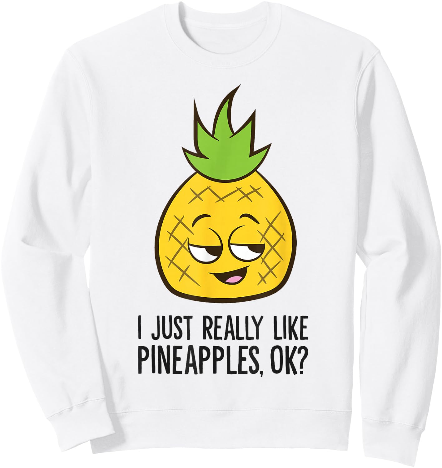 I Just Really Like Pineapples, Ok? Cute Pineapple Sweatshirt - Sweatshirt | White