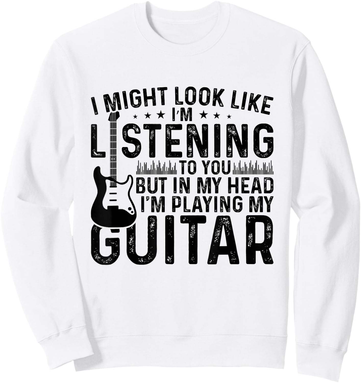 I Might Look Like I'm Listening to You.I'm playing my Guitar Sweatshirt - Sweatshirt | White