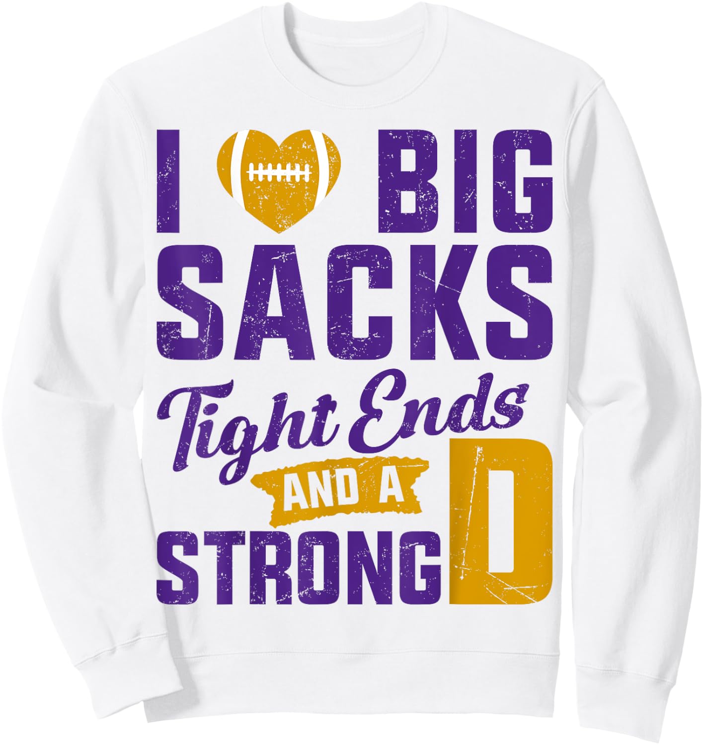 I Love Big Sacks Tight Ends And Strong D Football Saying Sweatshirt - Sweatshirt | White