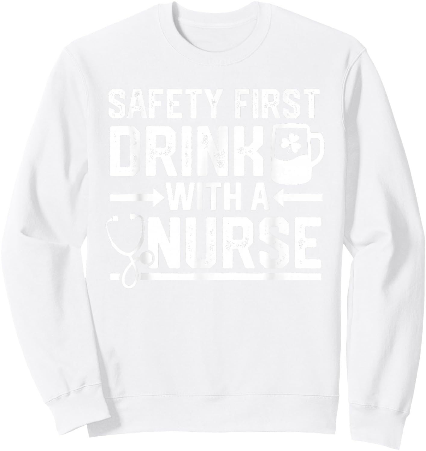 Safety First Drink With A Nurse Beer Drinking St Patricks Sweatshirt - Sweatshirt | White