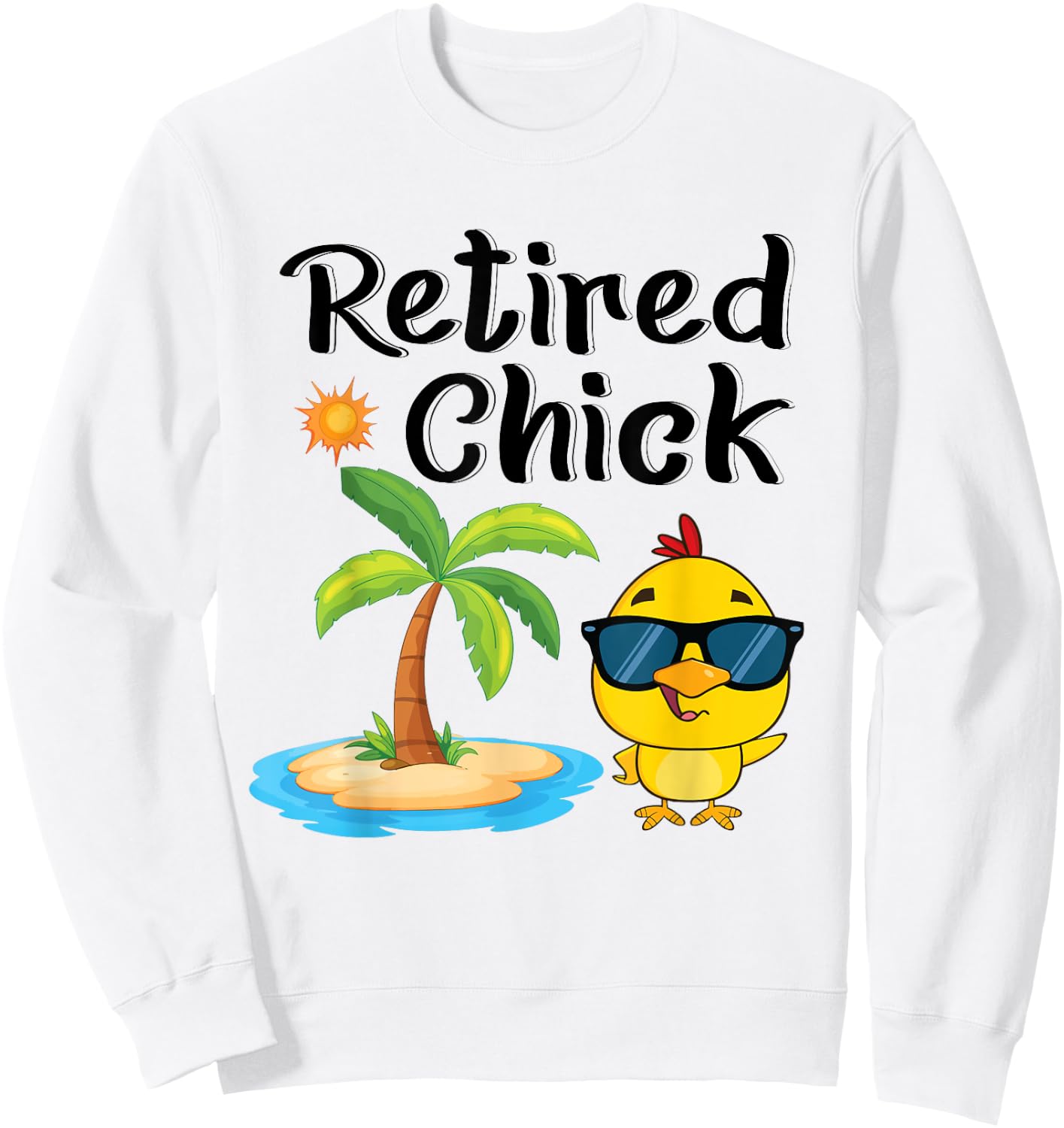 Retired Chick Funny Retirement Party Chicken Vacation Sweatshirt - Sweatshirt | White