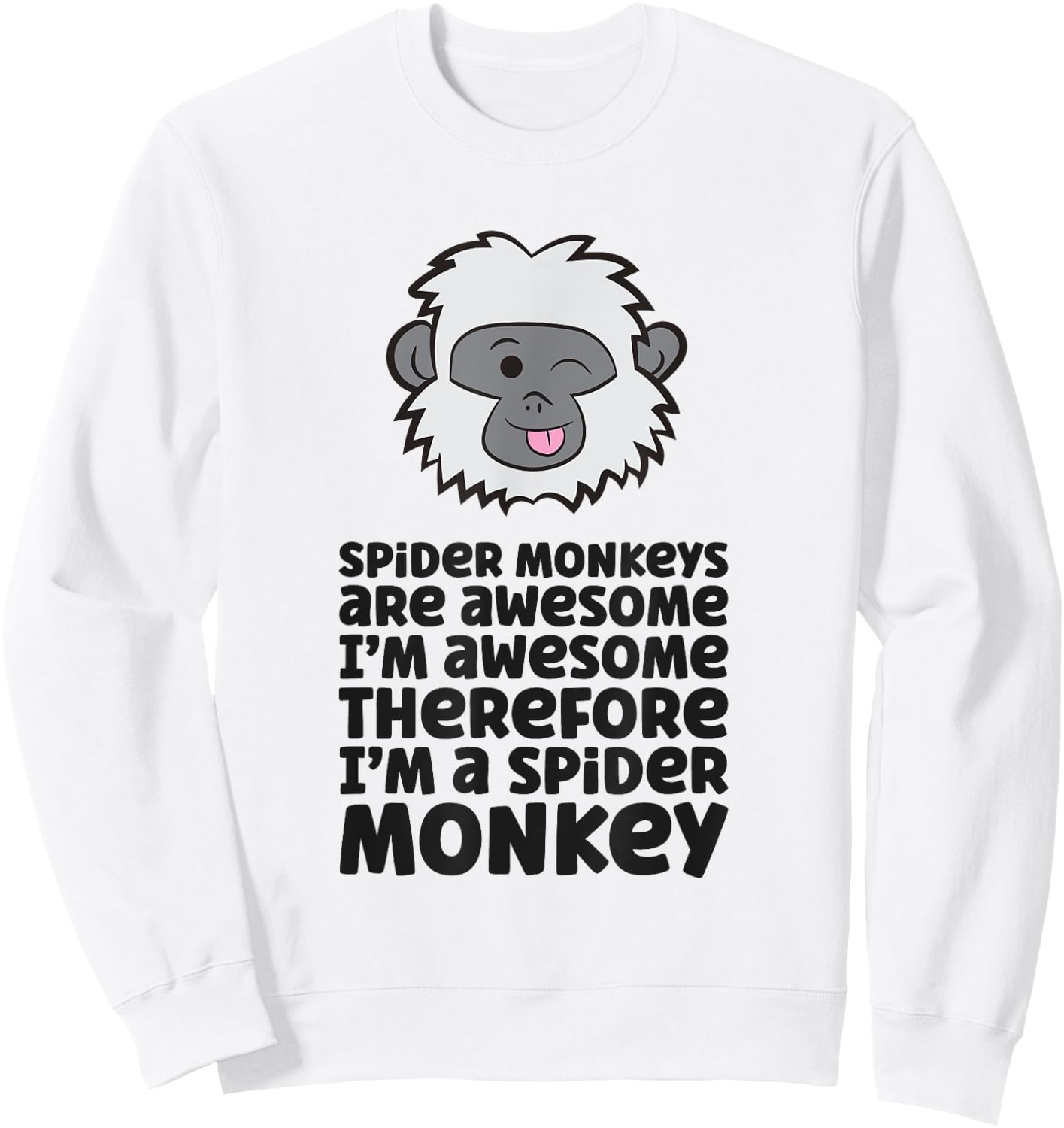 Spider Monkeys Are Awesome I'm Awesome I'm A Spider Monkey Sweatshirt - Sweatshirt | White