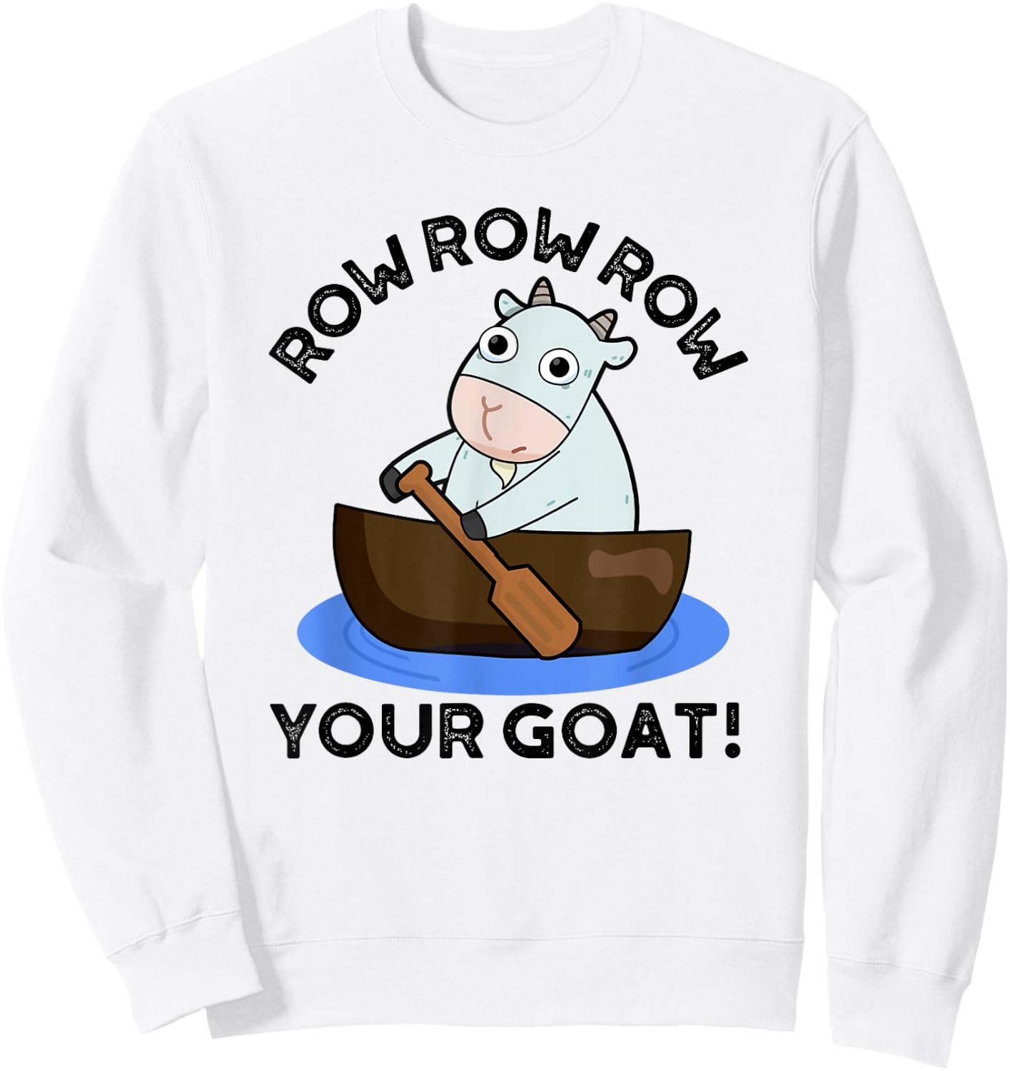 Row Row Row Your Goat Funny Animal Pun Sweatshirt - Sweatshirt | White