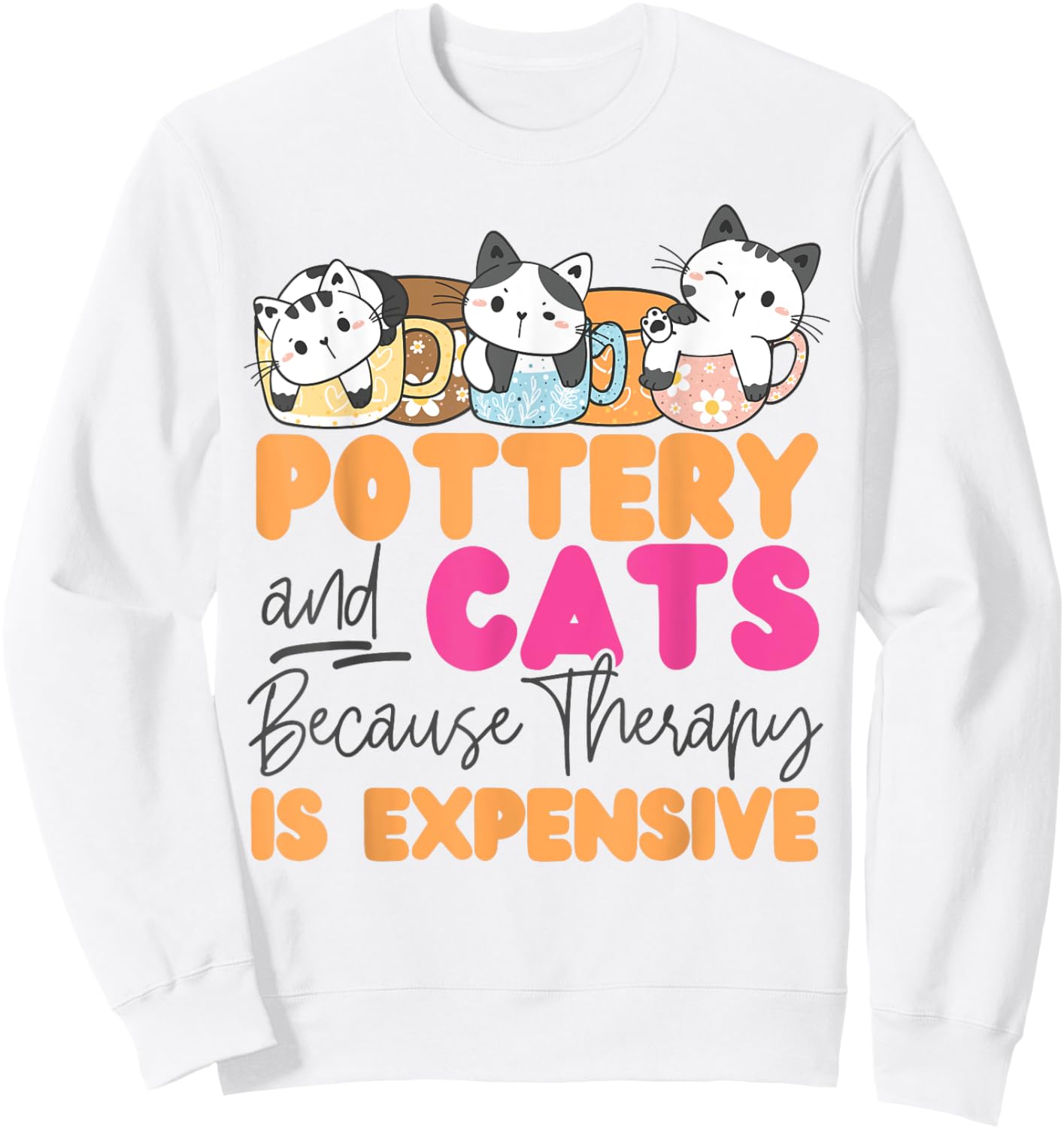 Pottery Ceramics Artist Cat Pottery And Cats Because Therapy Men Women Girls Kids Sweatshirt - Sweatshirt | White