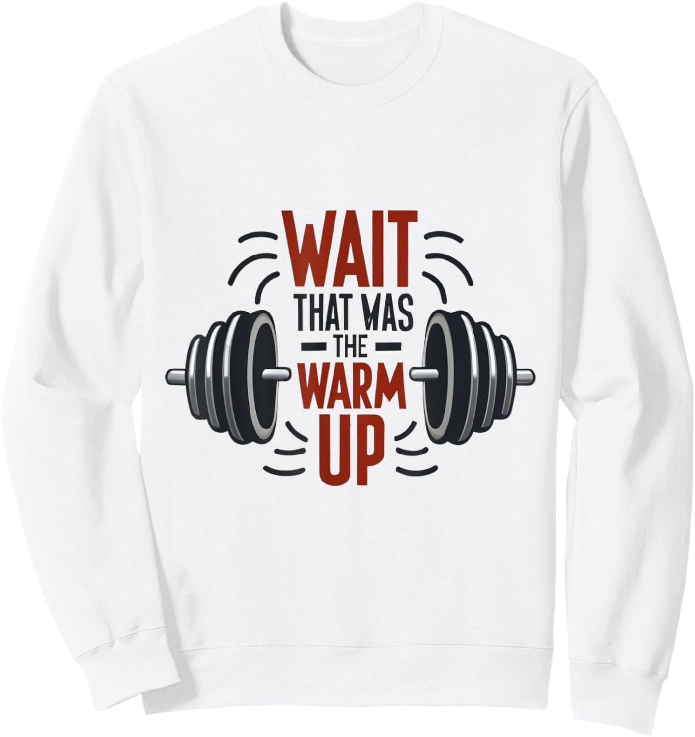 Wait That Was The Warm Up Funny Workout Gym Lifting Barbell Sweatshirt - Sweatshirt | White