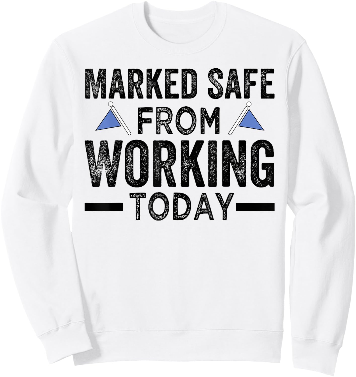 Marked Safe From Working Today - Sarcastic Funny Sweatshirt - Sweatshirt | White