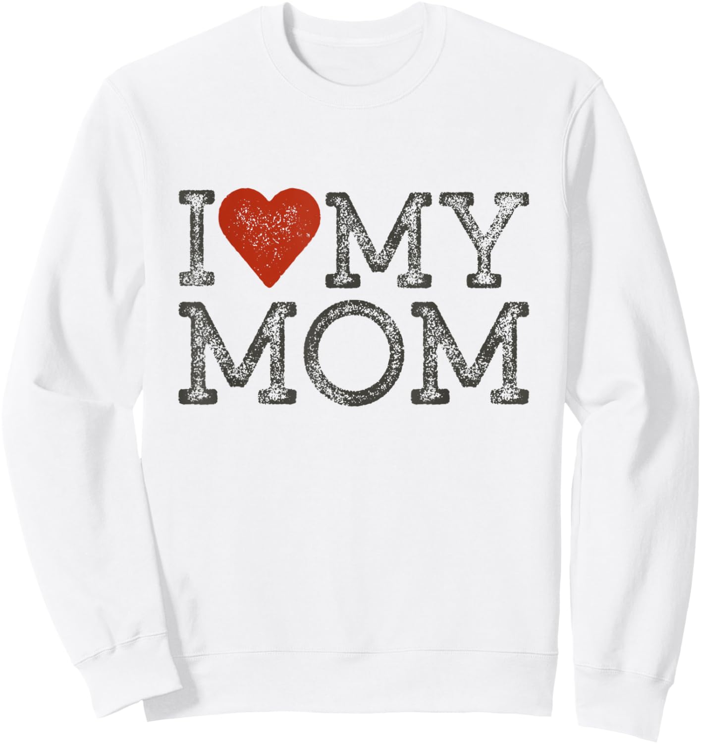I Love My Mom Mothers Day I Heart My Mom Sweatshirt - Sweatshirt | White
