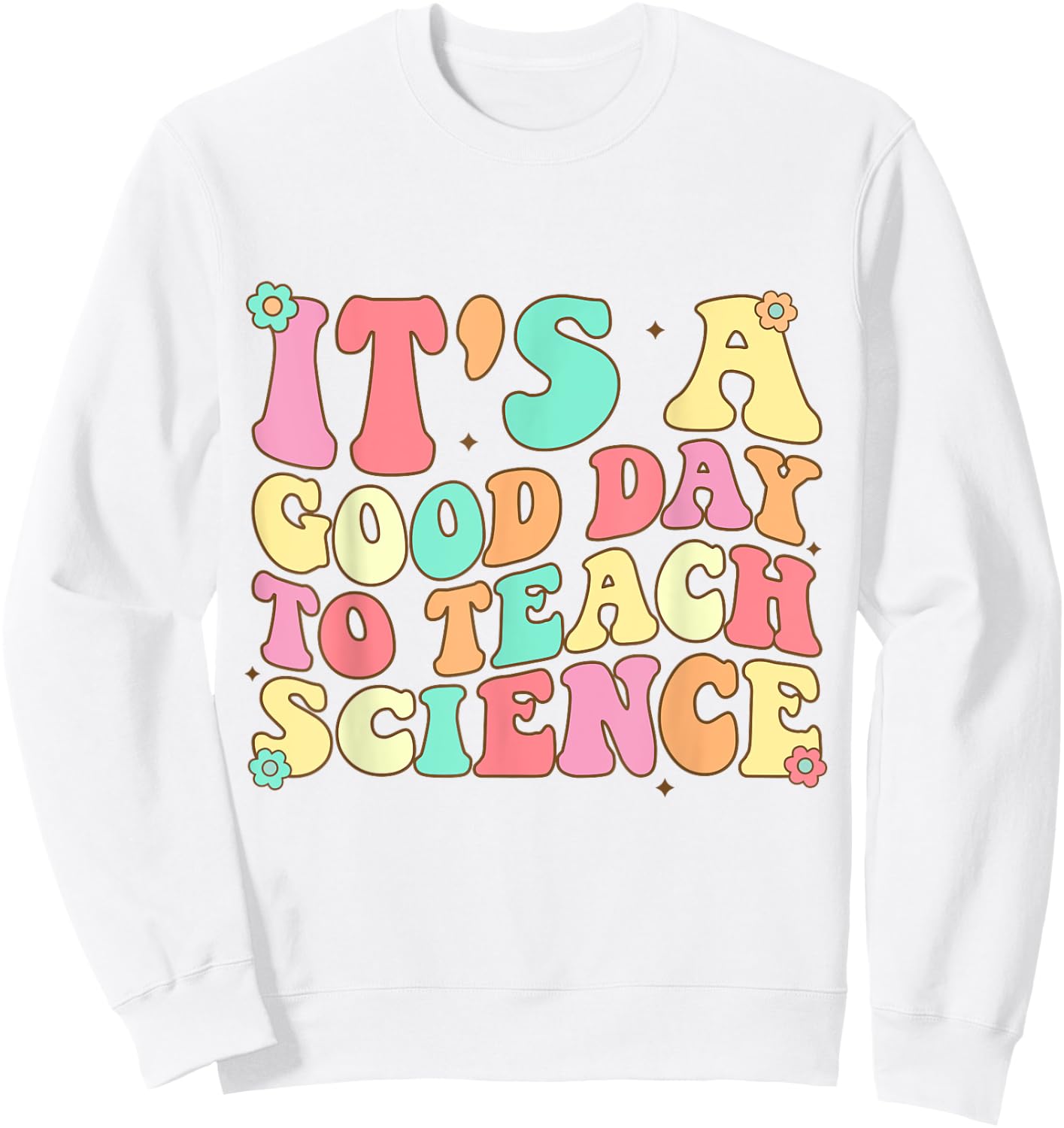 Science Teacher Shirt It's Good Day To Teach Science Groovy Sweatshirt - Sweatshirt | White