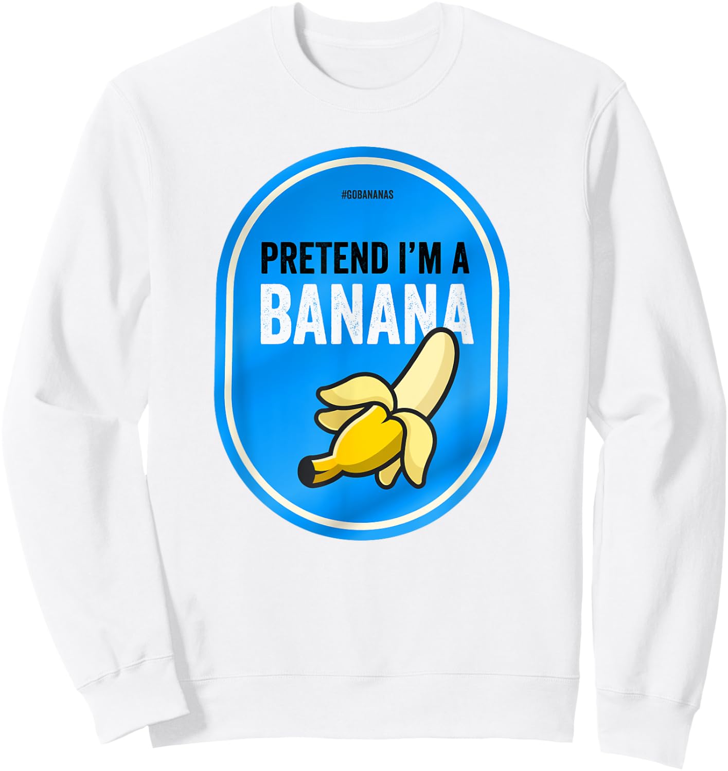 Pretend I'm a Banana Funny Lazy Costume Pretend I'm a Banana Sweatshirt - Sweatshirt | White