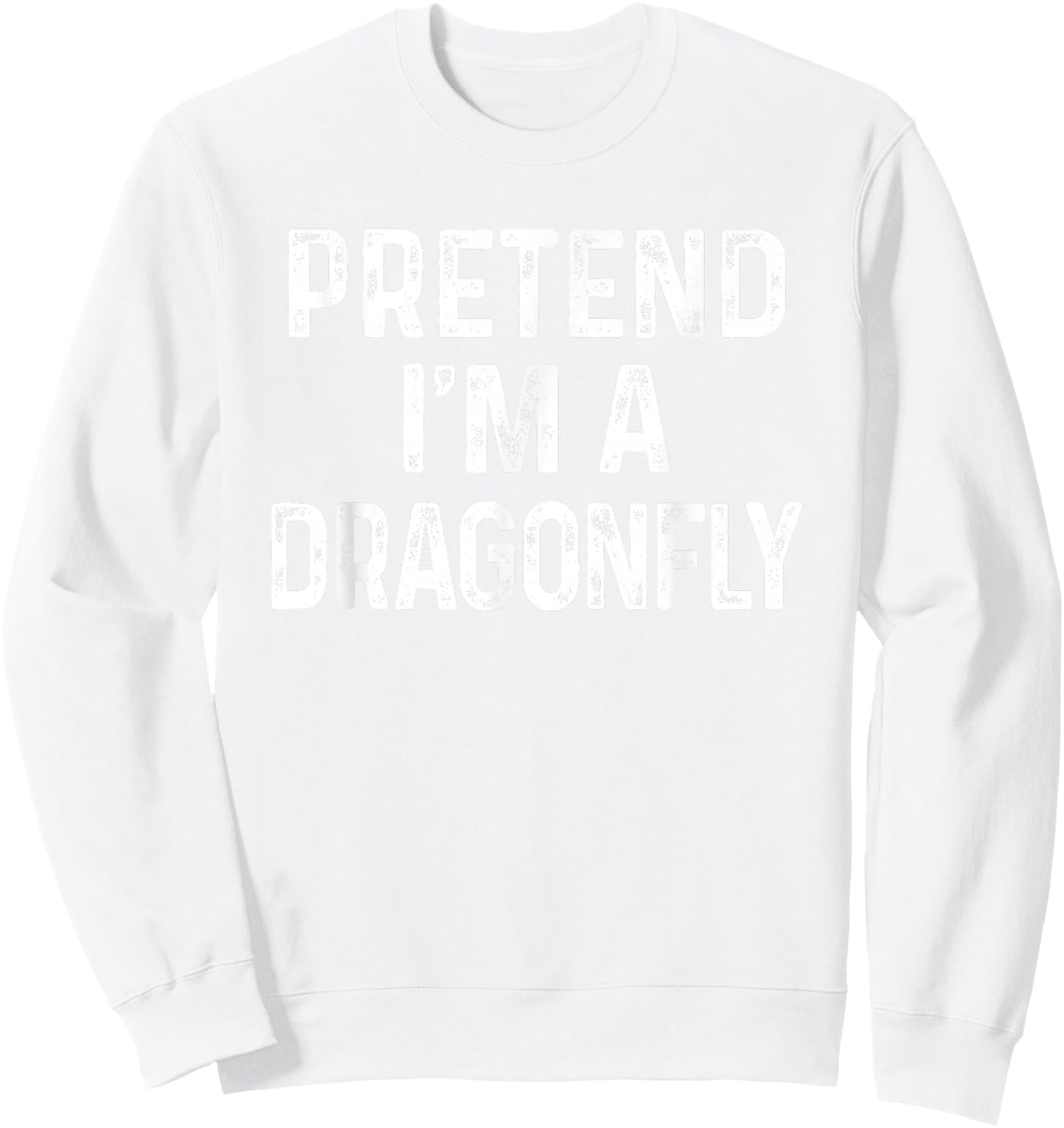 Pretend I'm A Dragonfly Last Minute Funny Halloween Costume Sweatshirt - Sweatshirt | White