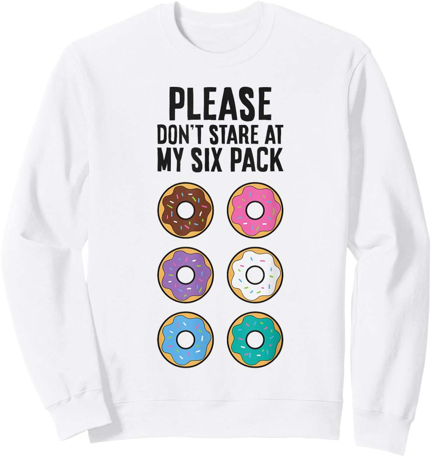 Please Don't Stare At My Six Pack Funny Donut Sweatshirt - Sweatshirt | White
