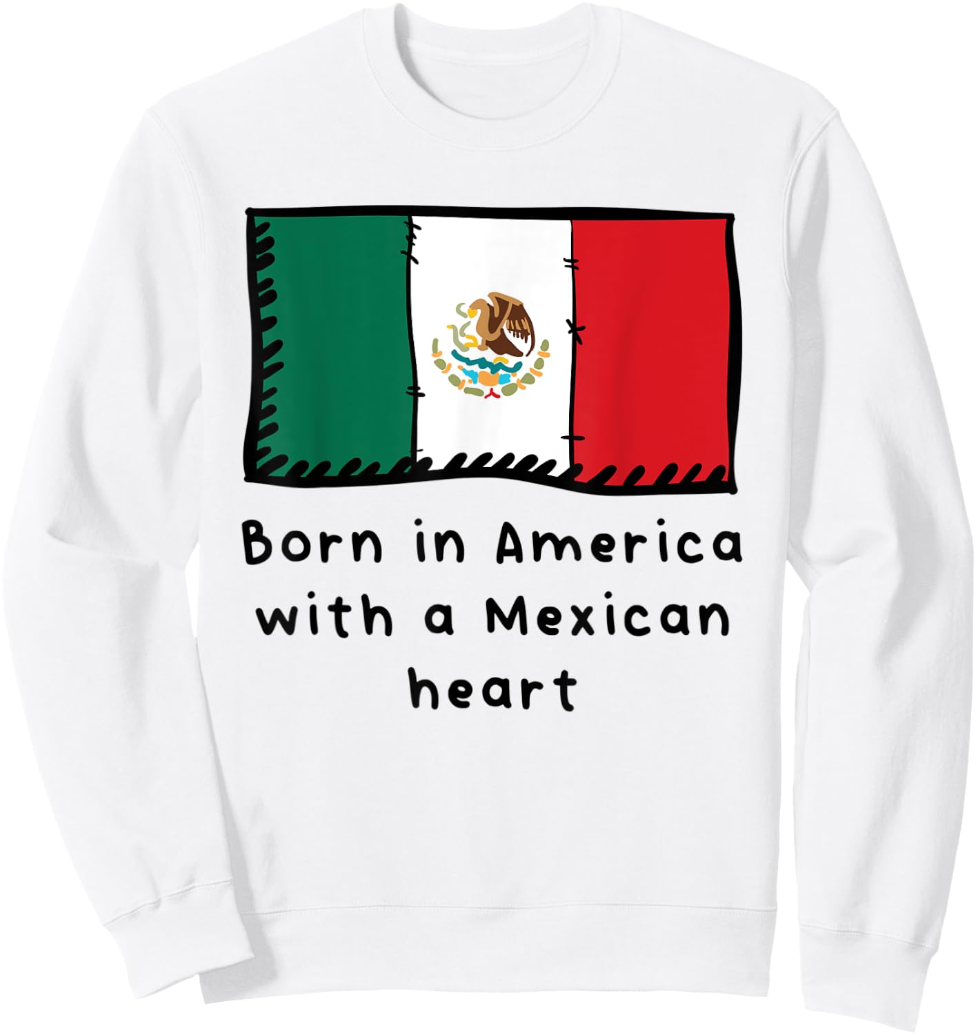 Born In America With A Mexican Heart Cute Mexico Flag Sweatshirt - Sweatshirt | White