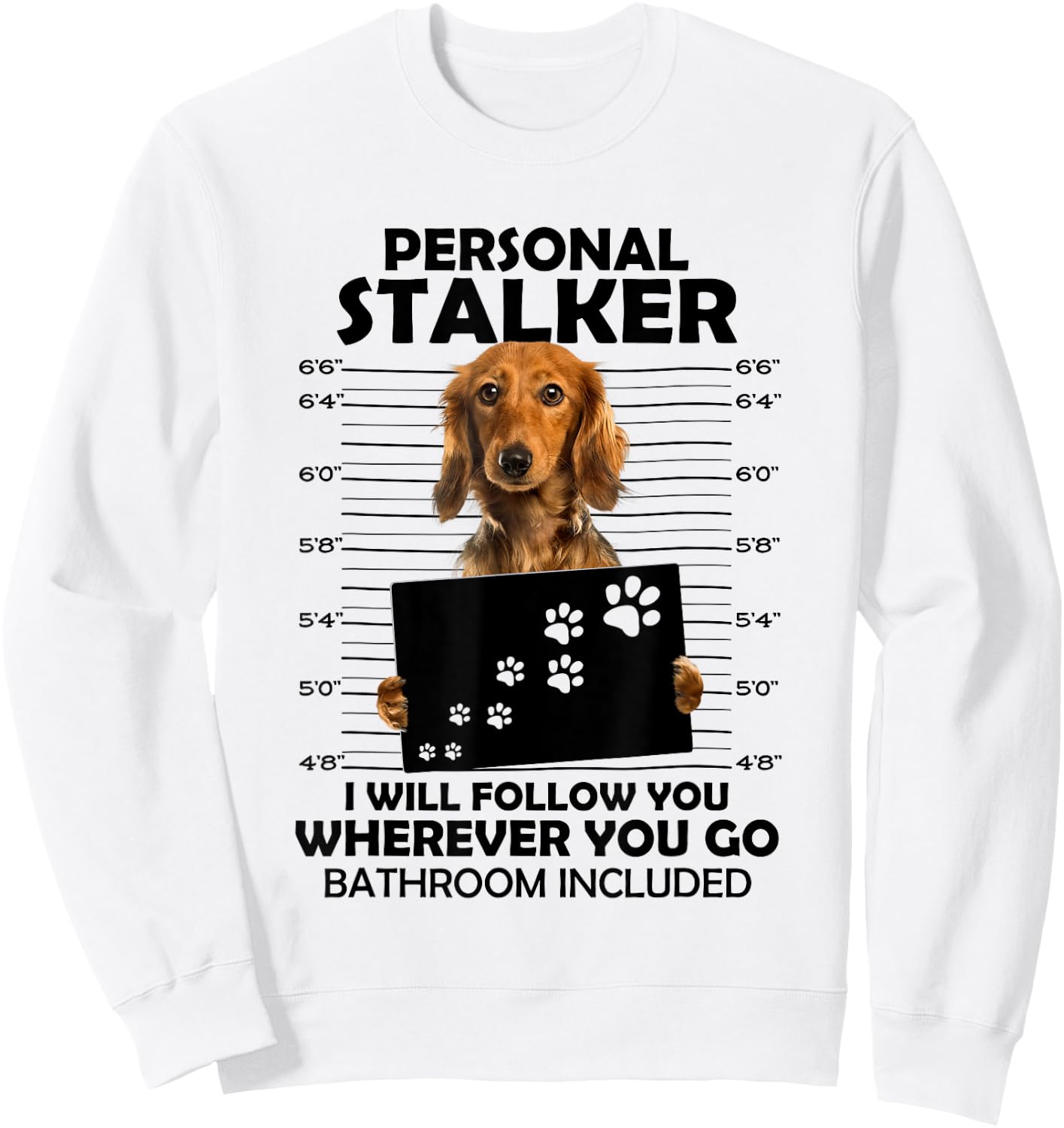 Personal Stalker I Will Follow You Long Hair Dachshund Mom Sweatshirt - Sweatshirt | White