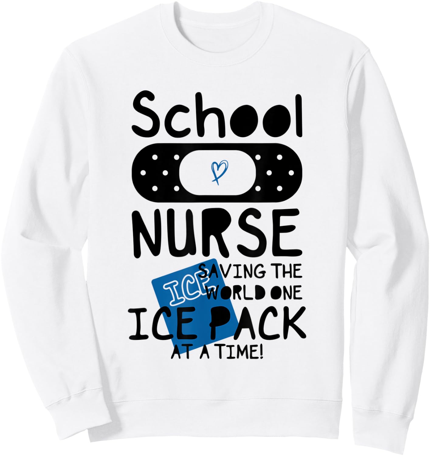 School Nurses, Saving The World One Ice Pack At Time Funny c Sweatshirt - Sweatshirt | White