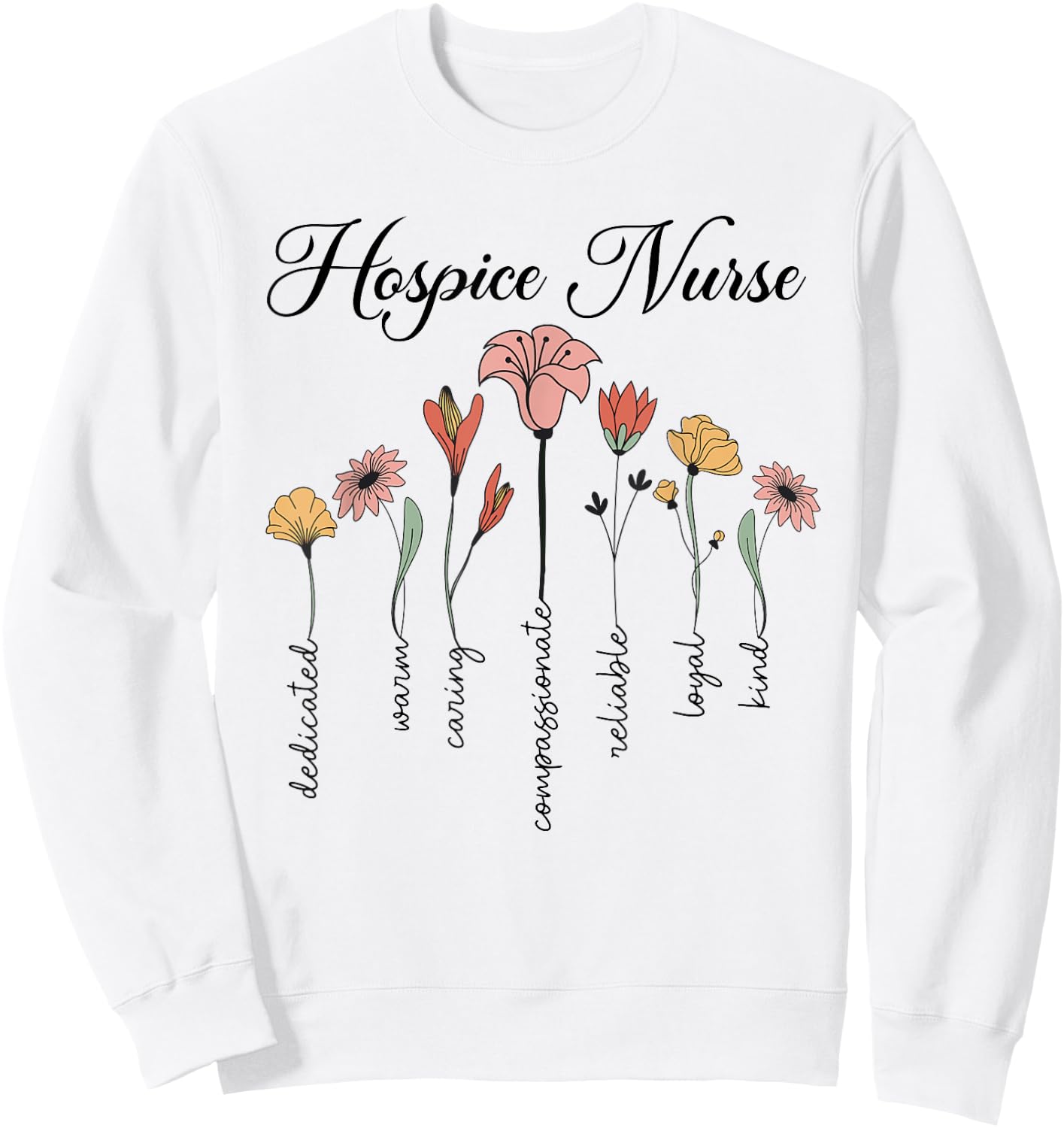 Cute Nurse Life Hospice Nurse Dedicated And Caring Flowers Sweatshirt - Sweatshirt | White