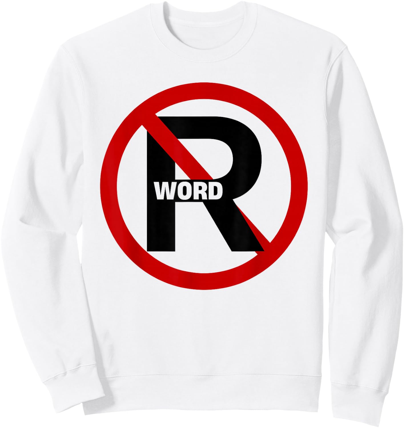 No R Word Shirt Funny Quote Women Sweatshirt - Sweatshirt | White