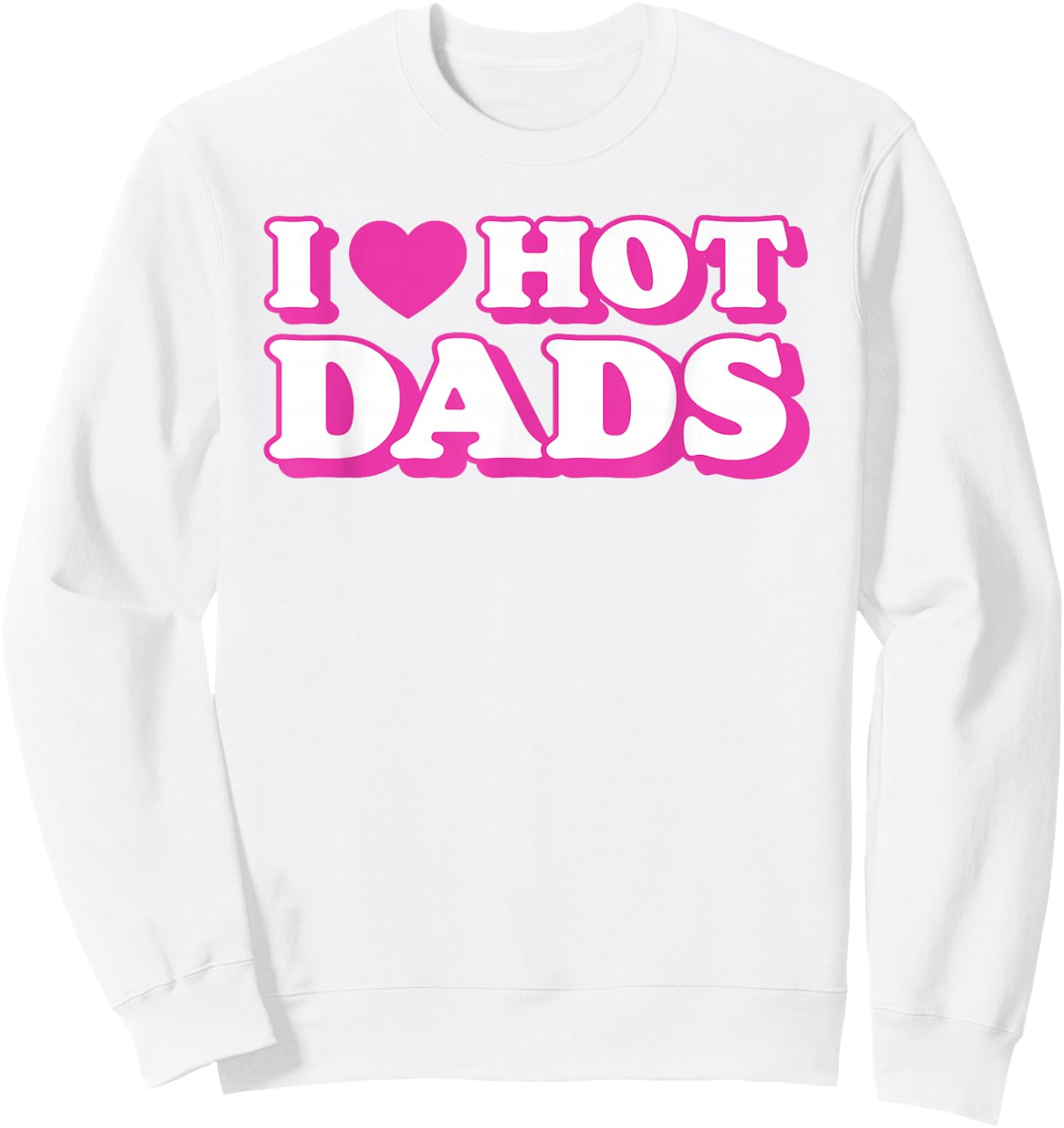 I Love Hot Dads Funny Heart Bimbo Aesthetic Y2K Pink Sweatshirt - Sweatshirt | White