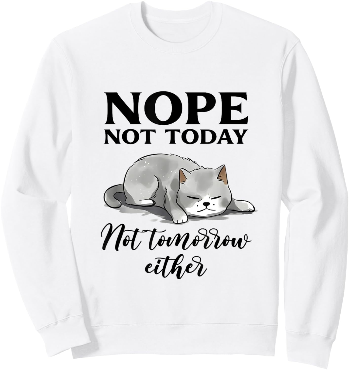 Nope, Not Today Funny Lazy Cat Meme Men Women Sweatshirt - Sweatshirt | White