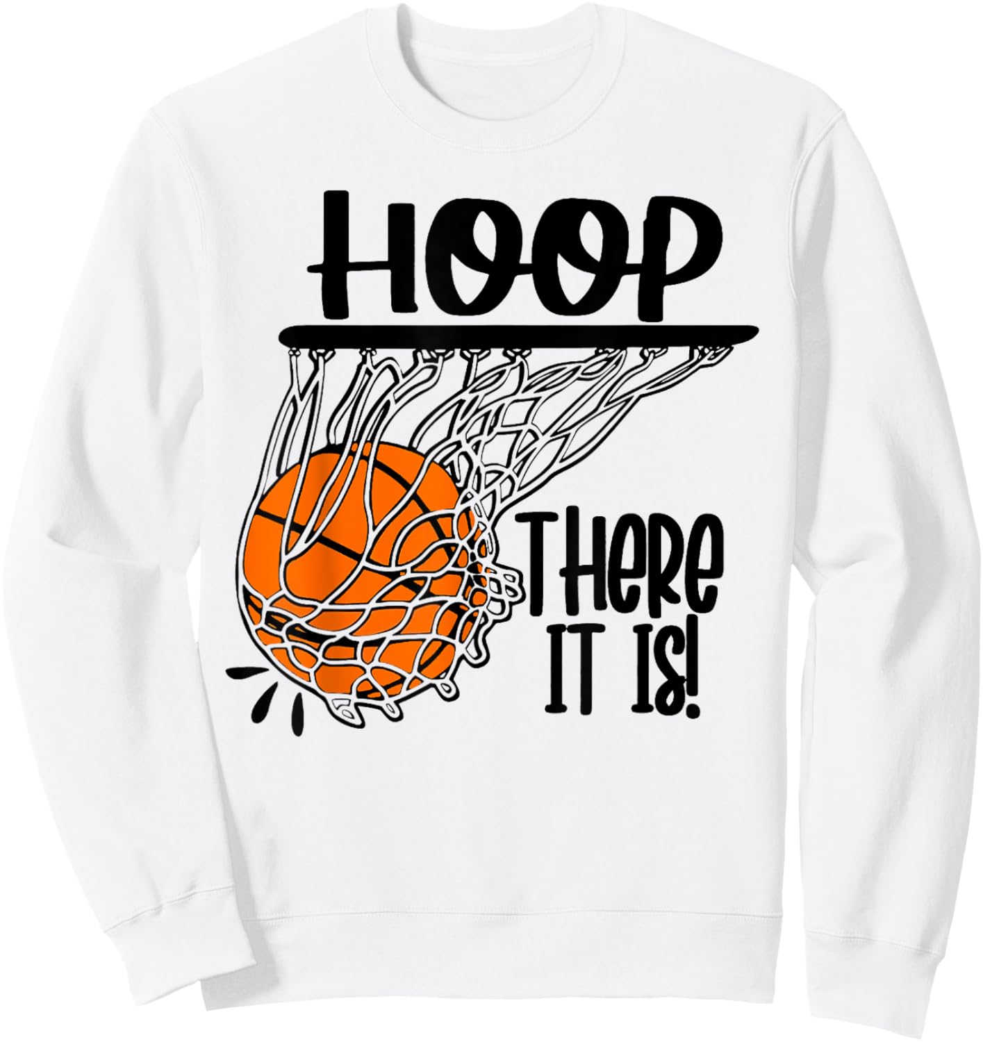 Hoop There It Is Basketbal Ball Fan Funny Basketball Player Sweatshirt - Sweatshirt | White