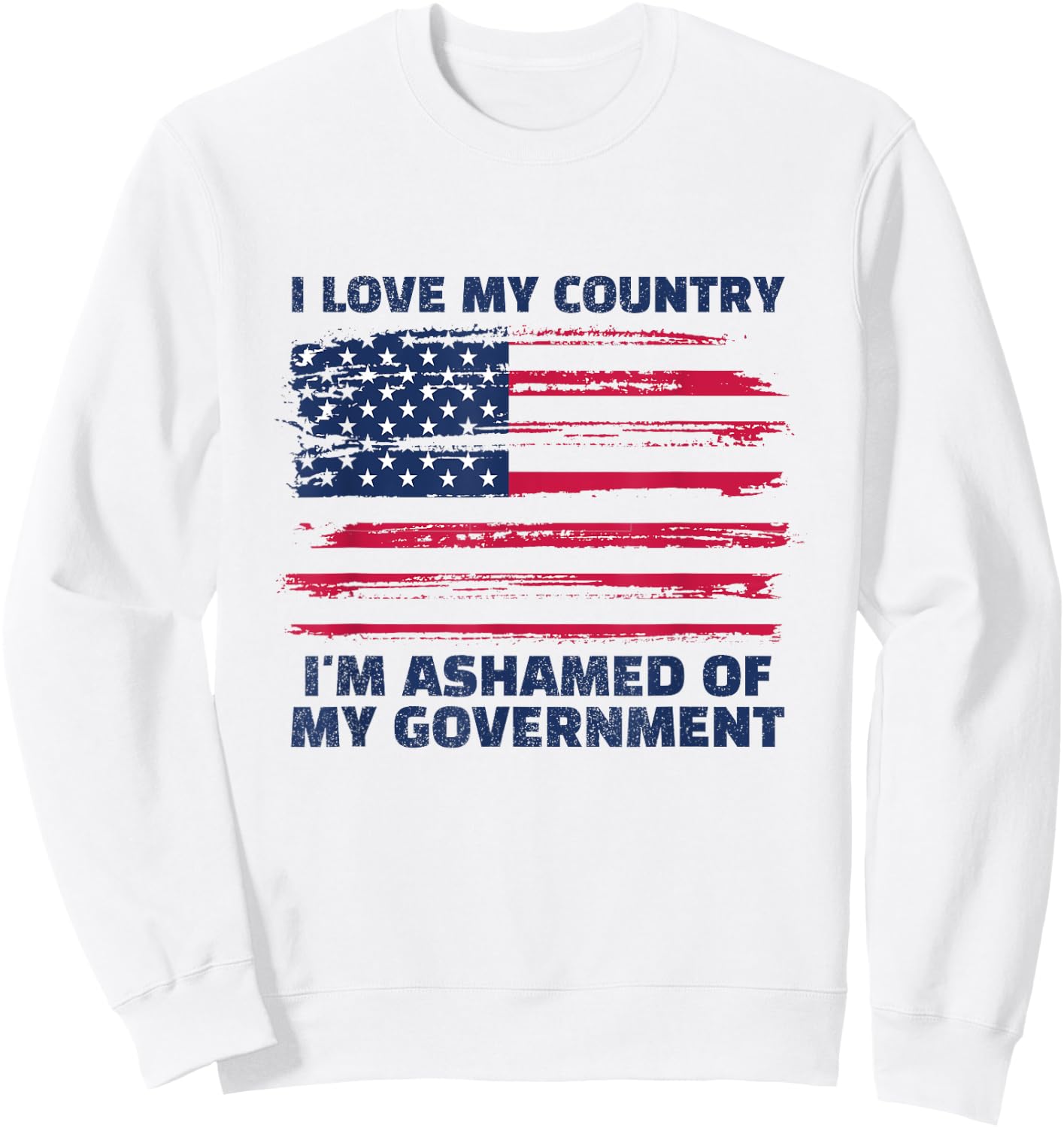 I Love My Country, I'm Ashamed of My Government Sweatshirt - Sweatshirt | White