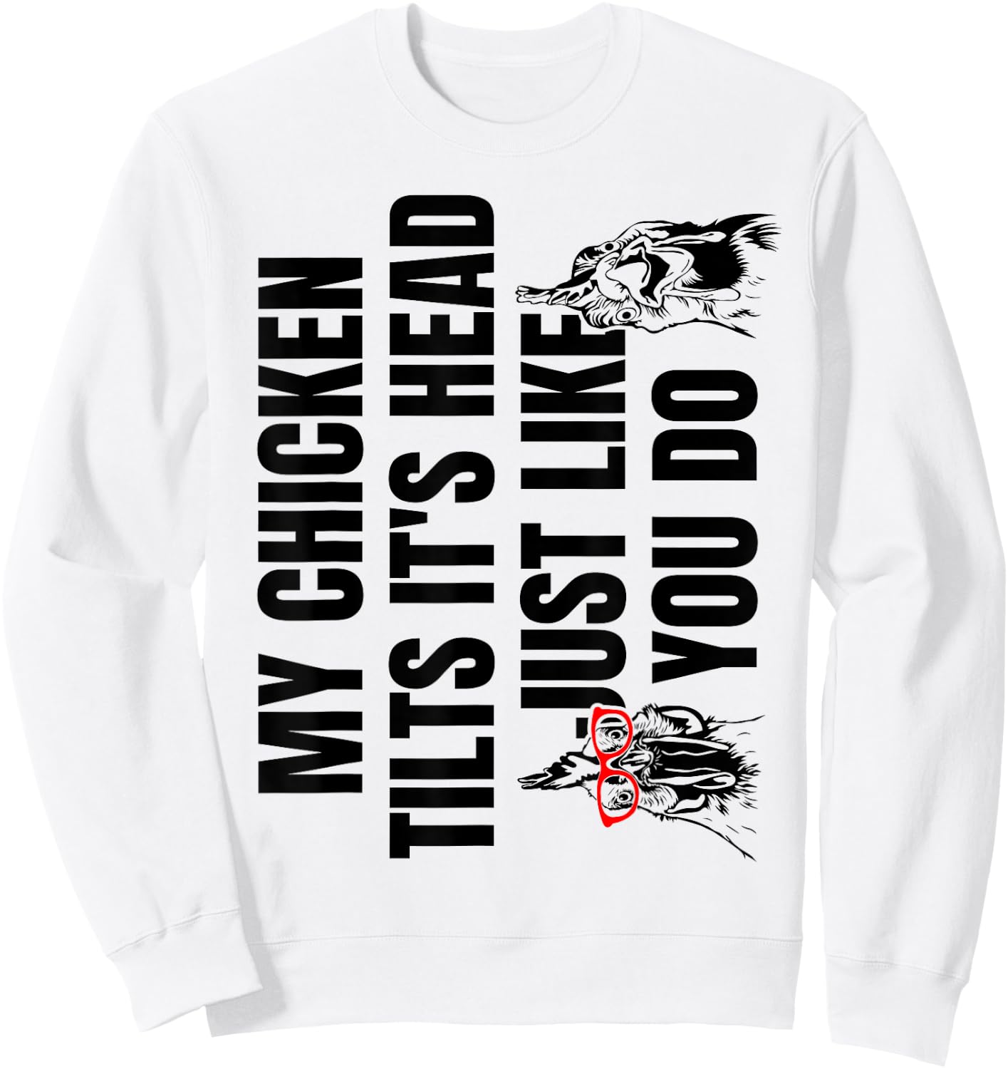 My Chicken Tilts It's Head Just Like You Do Sweatshirt - Sweatshirt | White