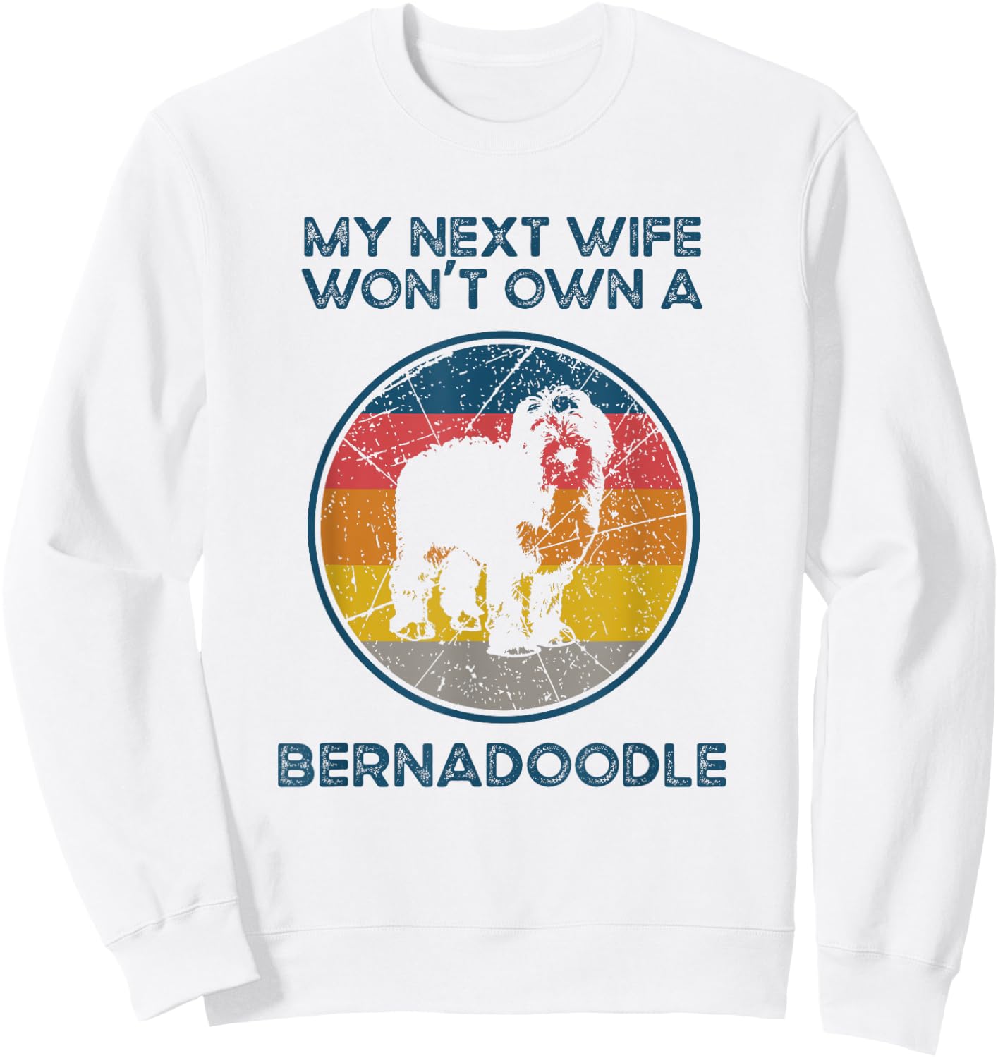Next Wife Won't Own Dog - Husband Father Bernedoodle Dad Women Sweatshirt - Sweatshirt | White