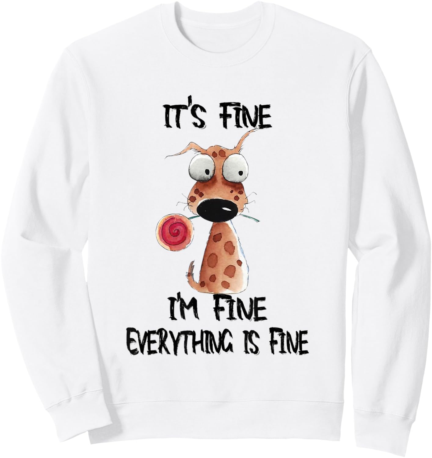 It's Fine I'm Fine Everything Is Fine Funny Dog Men Women Kids Sweatshirt - Sweatshirt | White