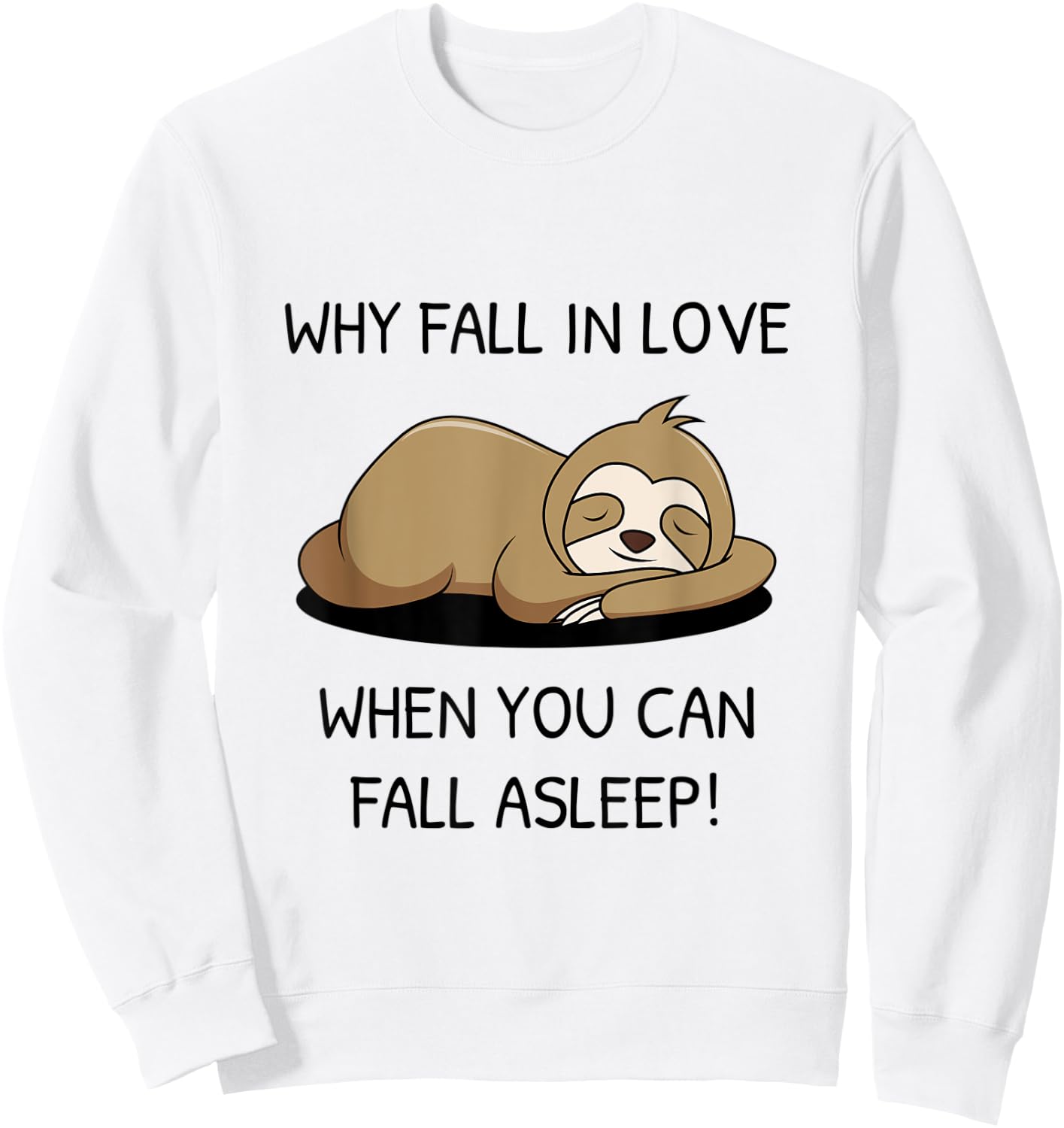 Sloth saying Why fall in Love when you can fall asleep Sweatshirt - Sweatshirt | White