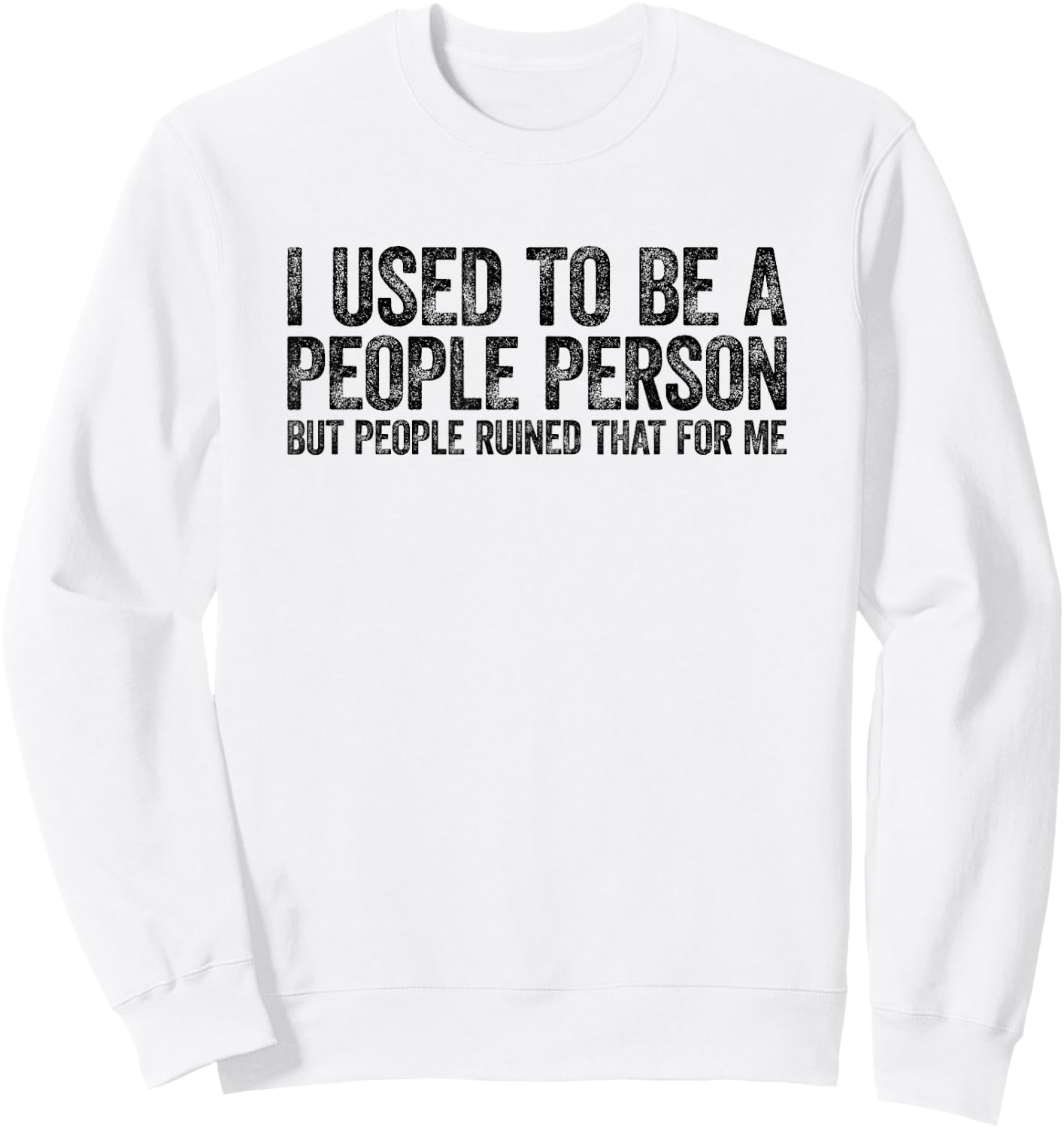 I Used to Be A People Person Funny Sarcastic Sweatshirt - Sweatshirt | White