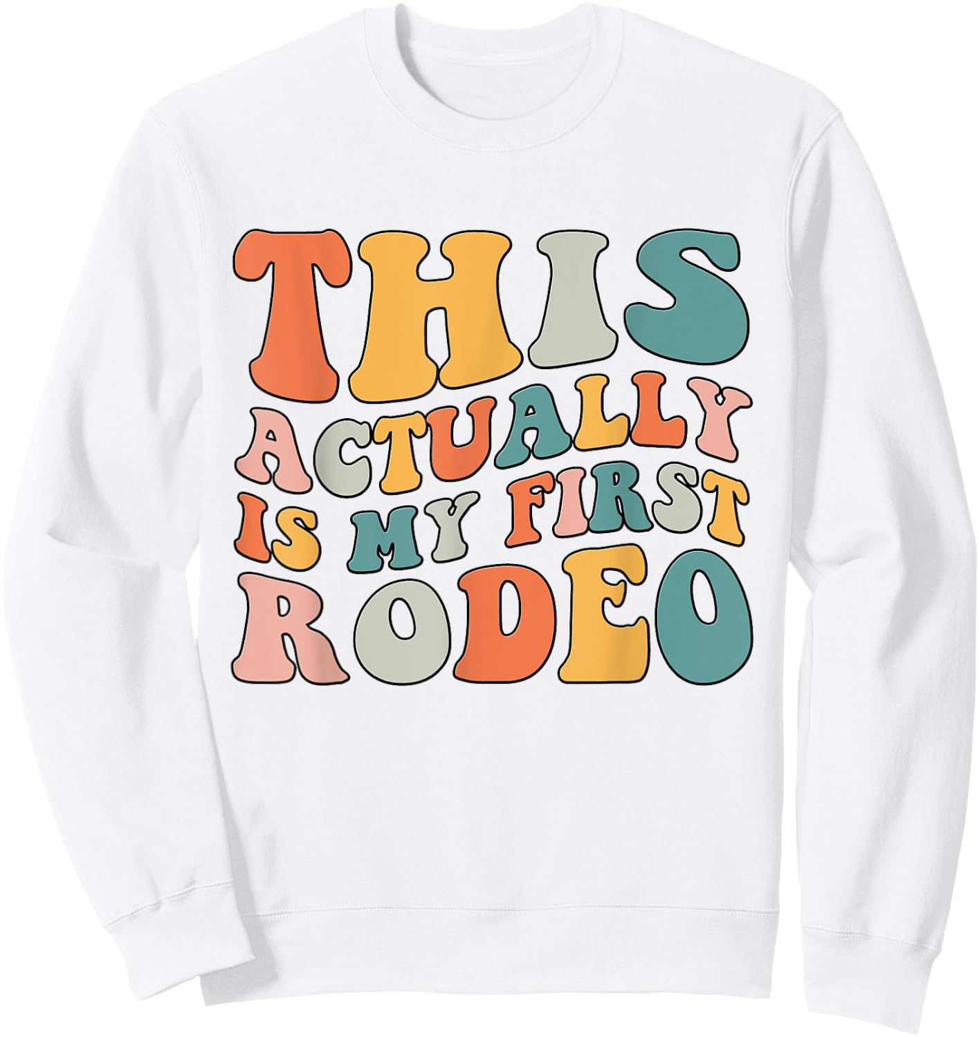 Groovy This Actually Is My First Rodeo Funny Cowboy Cowgirl Sweatshirt - Sweatshirt | White