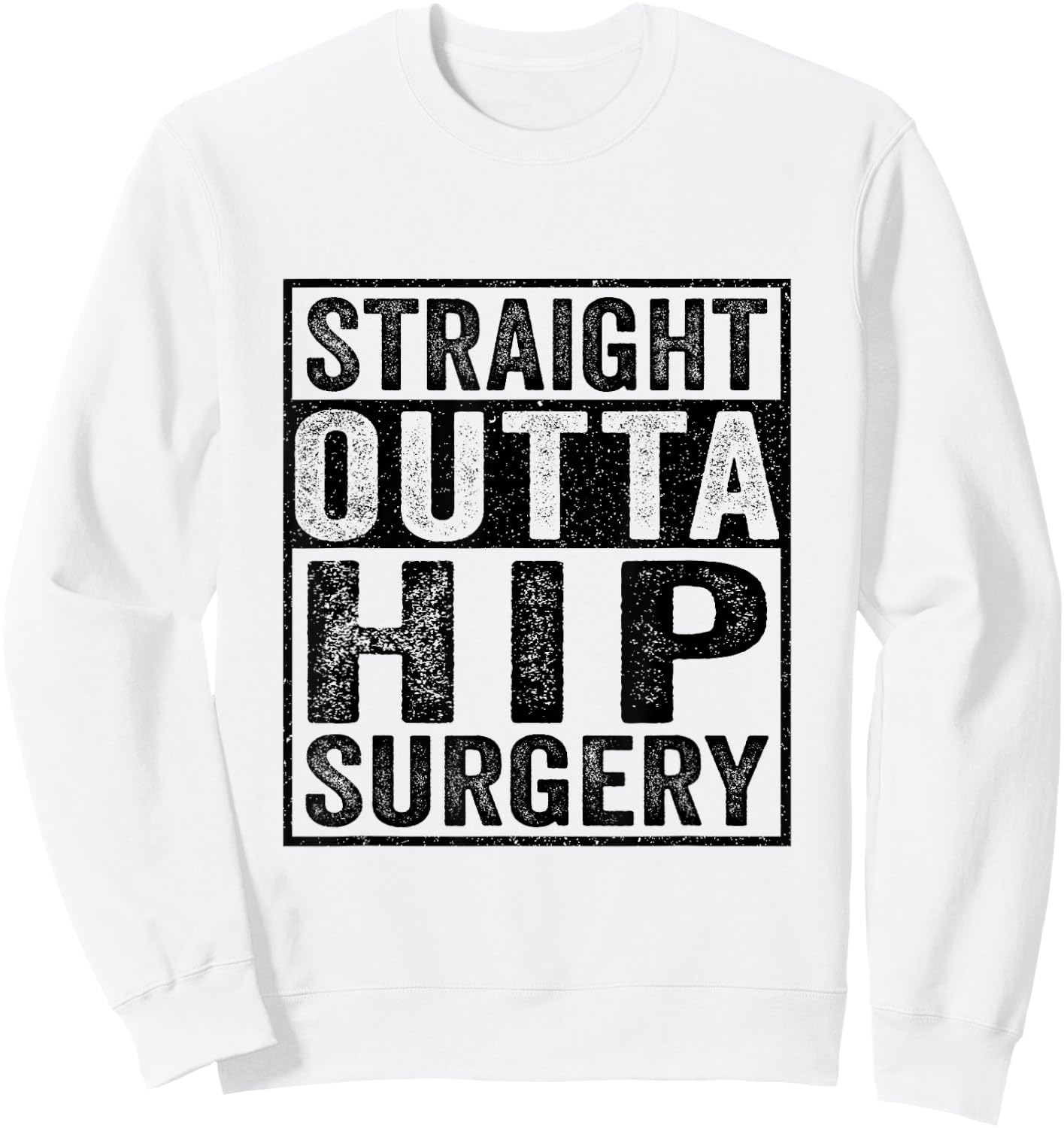 Straight Outta Hip Surgery - Funny Hip Surgery Recovery Sweatshirt - Sweatshirt | White