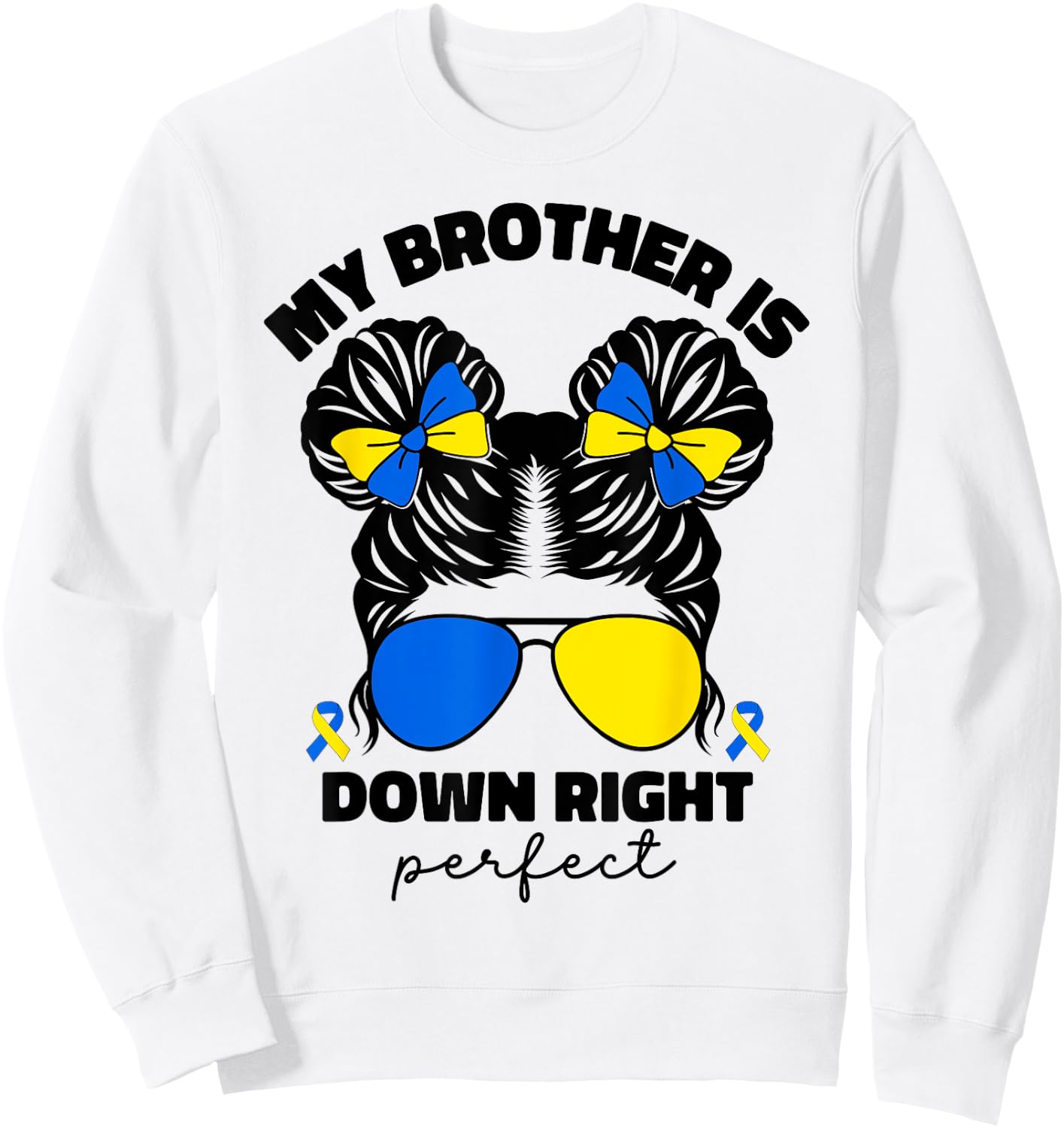 My Brother Is Down Right Perfect Down Syndrome Awareness T21 Sweatshirt - Sweatshirt | White