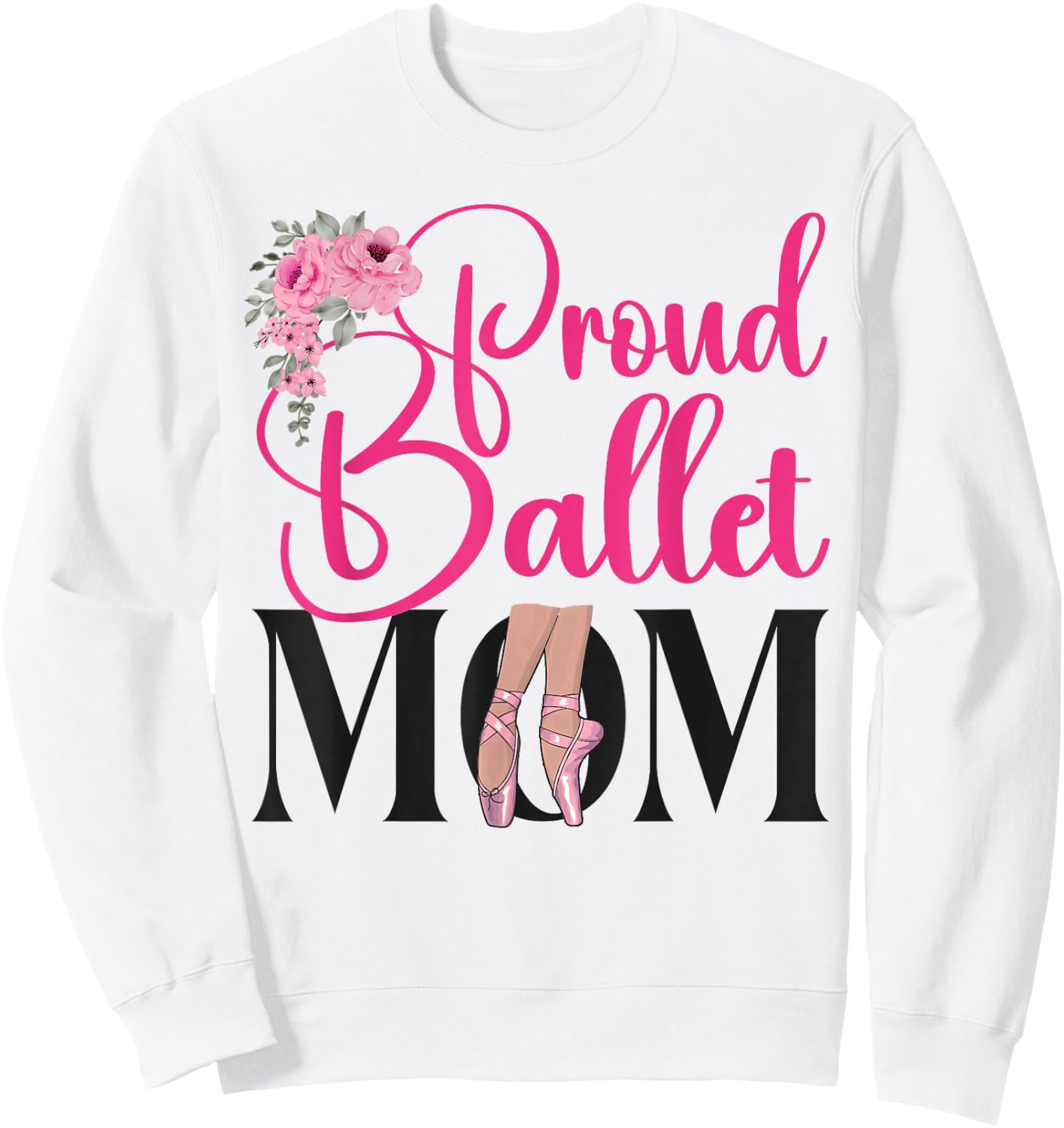 Ballet Dancer Dance Girl Ballerina Mom Proud Ballet Mom Sweatshirt - Sweatshirt | White