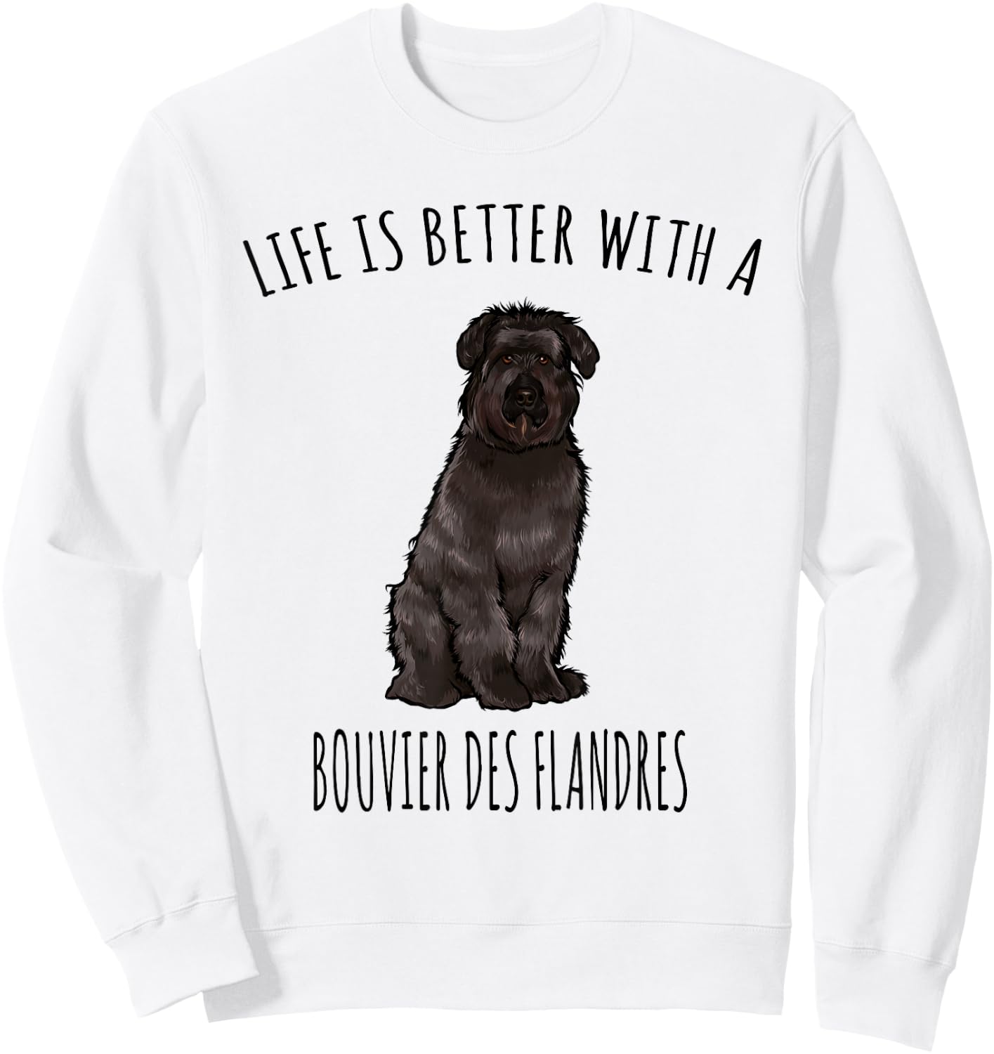 Life Is Better With A Bouvier des Flandres Dog Lover Sweatshirt - Sweatshirt | White