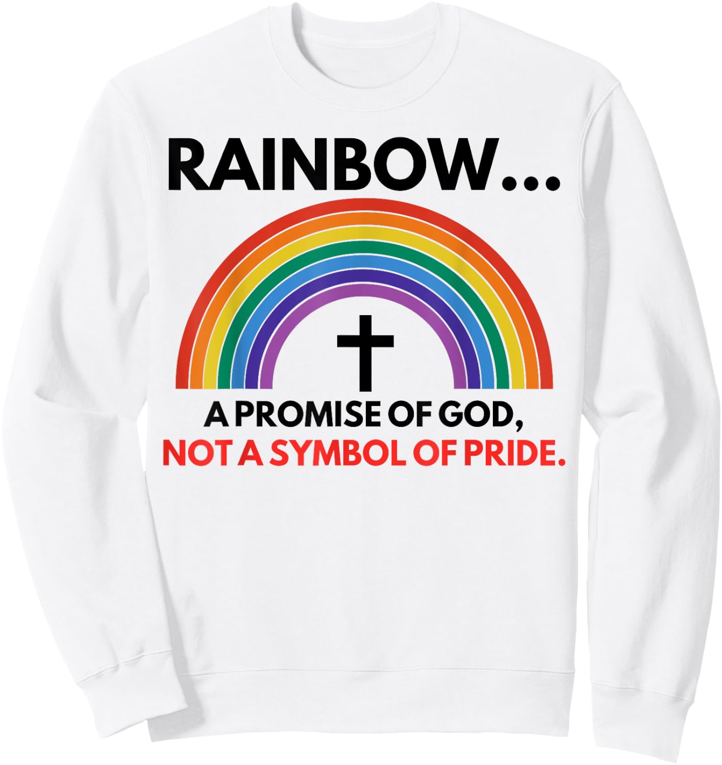 Rainbow A Promise Of God Not A Symbol Of Pride Sweatshirt - Sweatshirt | White