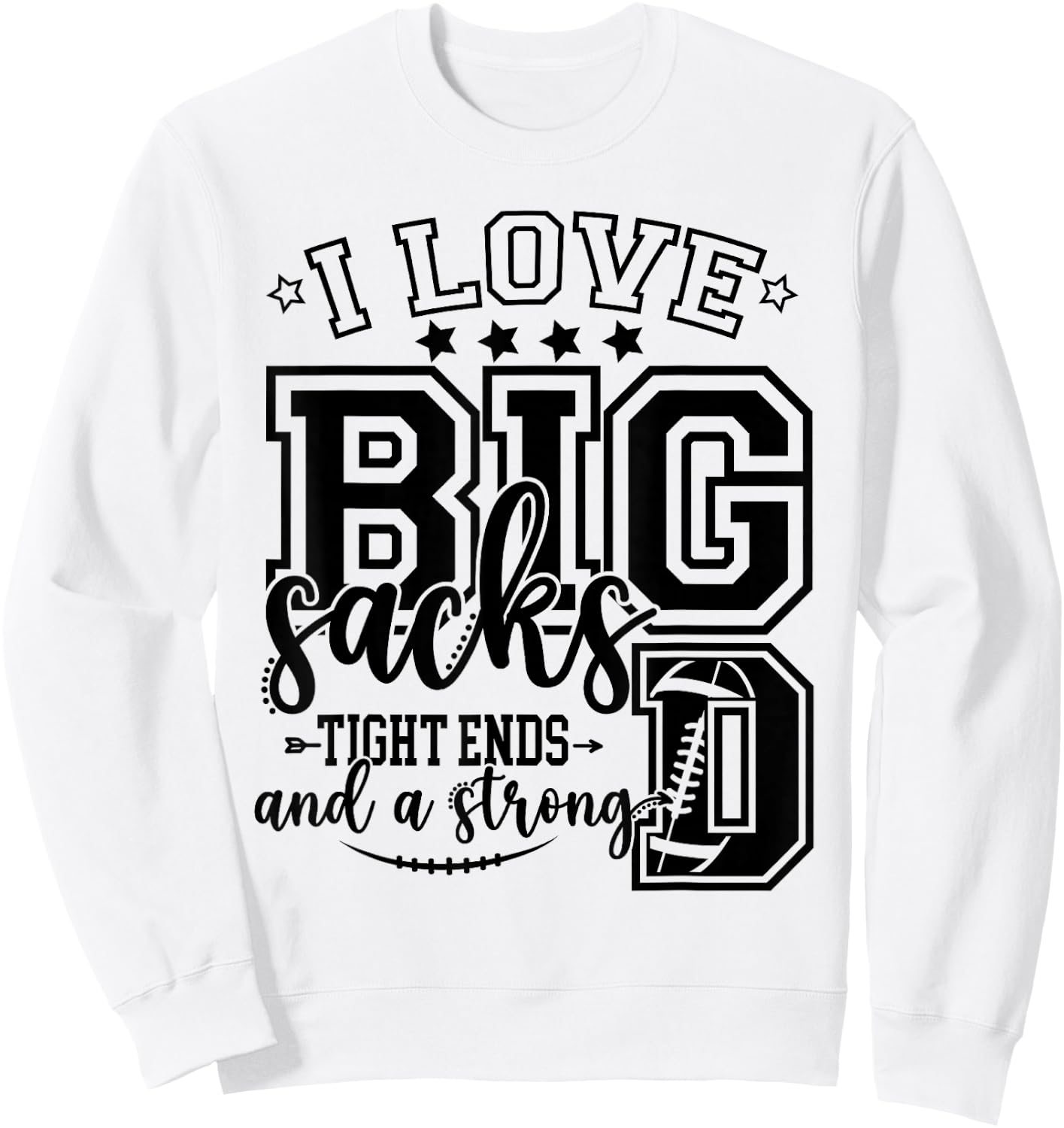 Football I Love Big Sacks Tight Ends And Strong D Football Sweatshirt - Sweatshirt | White
