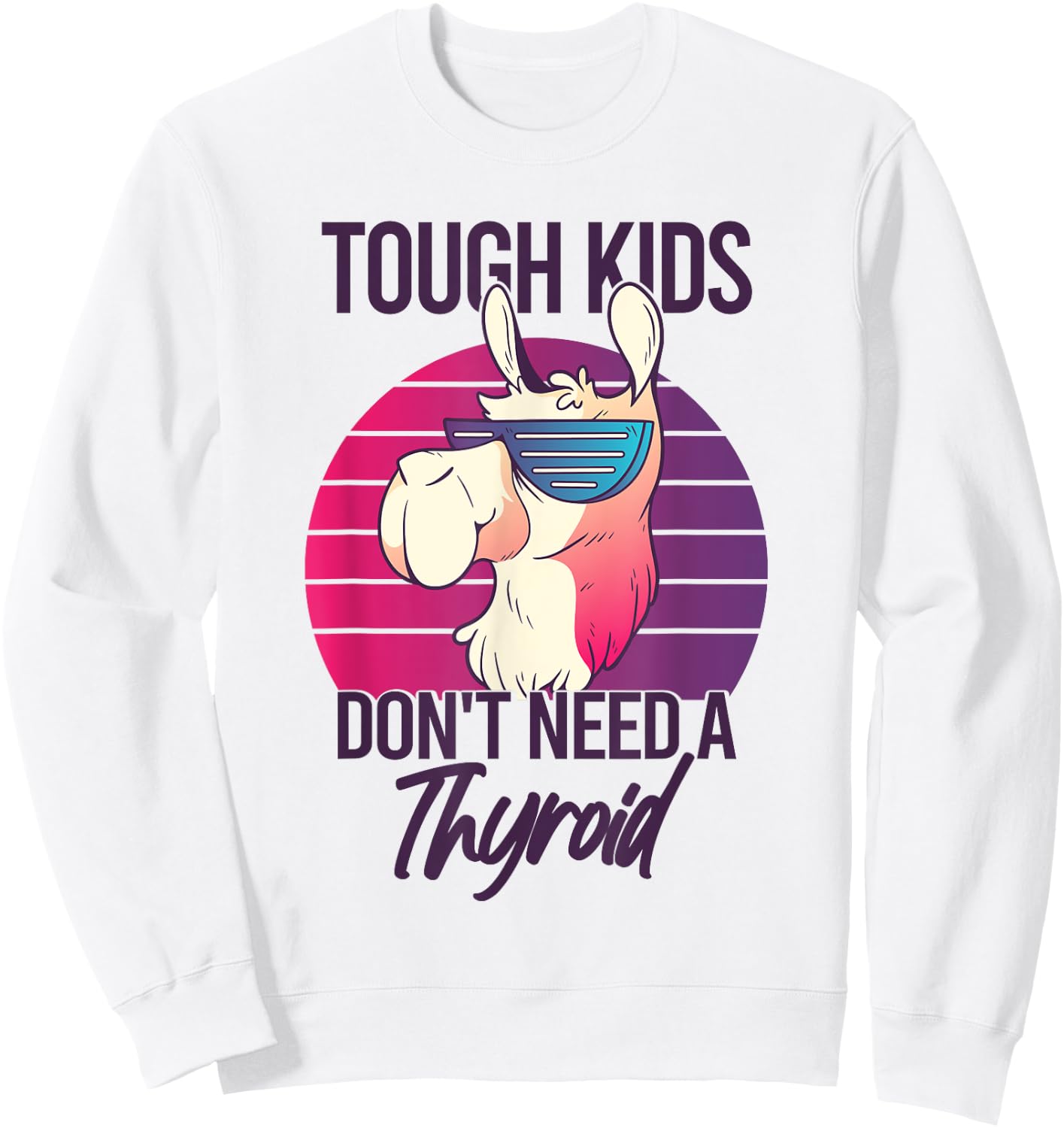 Thyroidectomy Recovery Tough Kids Don't Need A Thyroid Sweatshirt - Sweatshirt | White