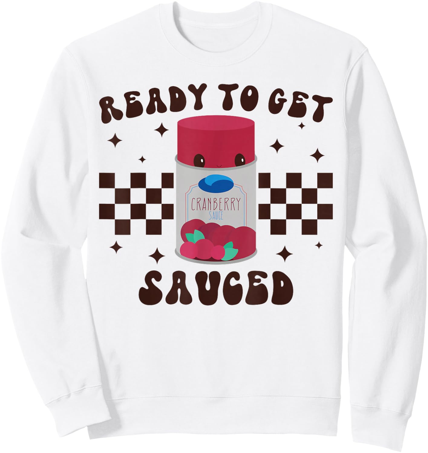 Ready to Get Sauced Funny Cranberry Sauce Thanksgiving Food Sweatshirt - Sweatshirt | White