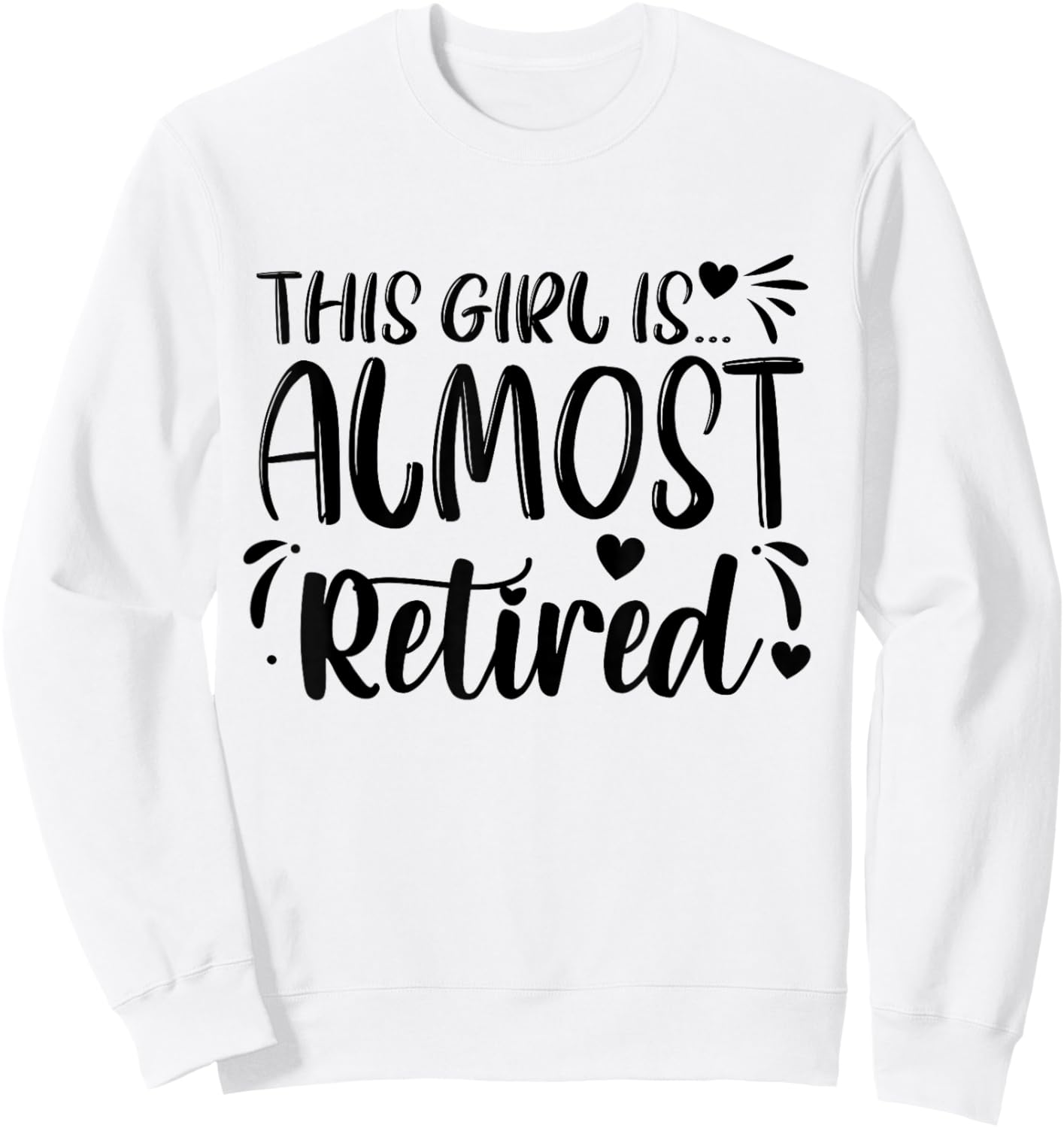 This Girl Is Almost Retired Retiring Soon Retirement Women Sweatshirt - Sweatshirt | White