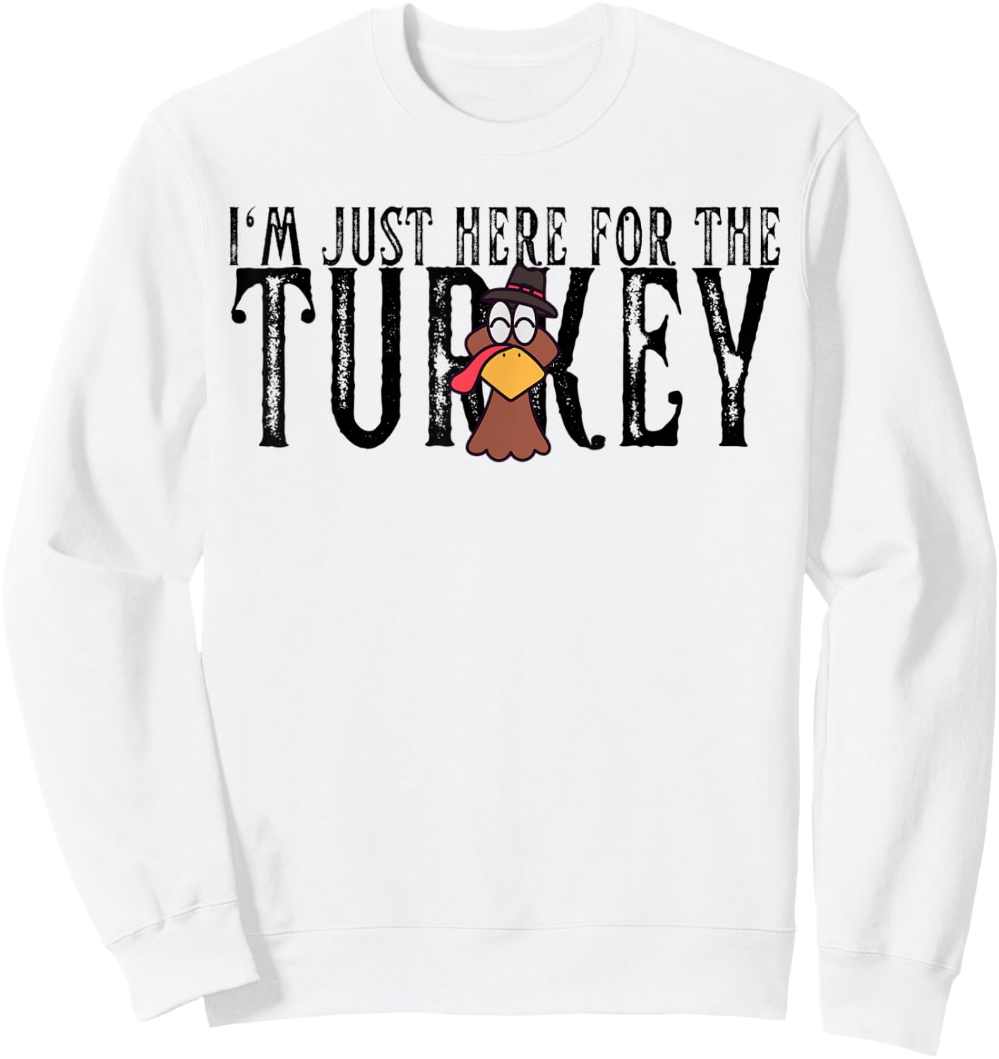 I'm Just Here For The Turkey Thanksgiving Turkey Lover Sweatshirt - Sweatshirt | White
