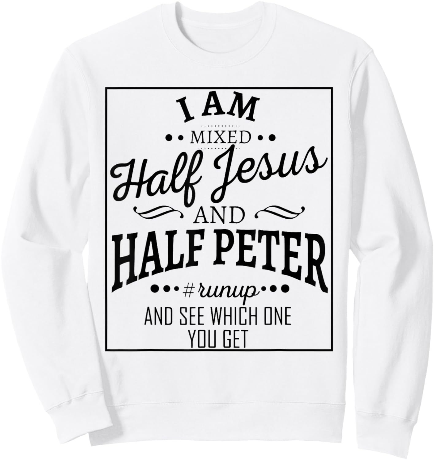 I Am Mixed Half Jesus And Half Peter Run Up And Sweatshirt - Sweatshirt | White
