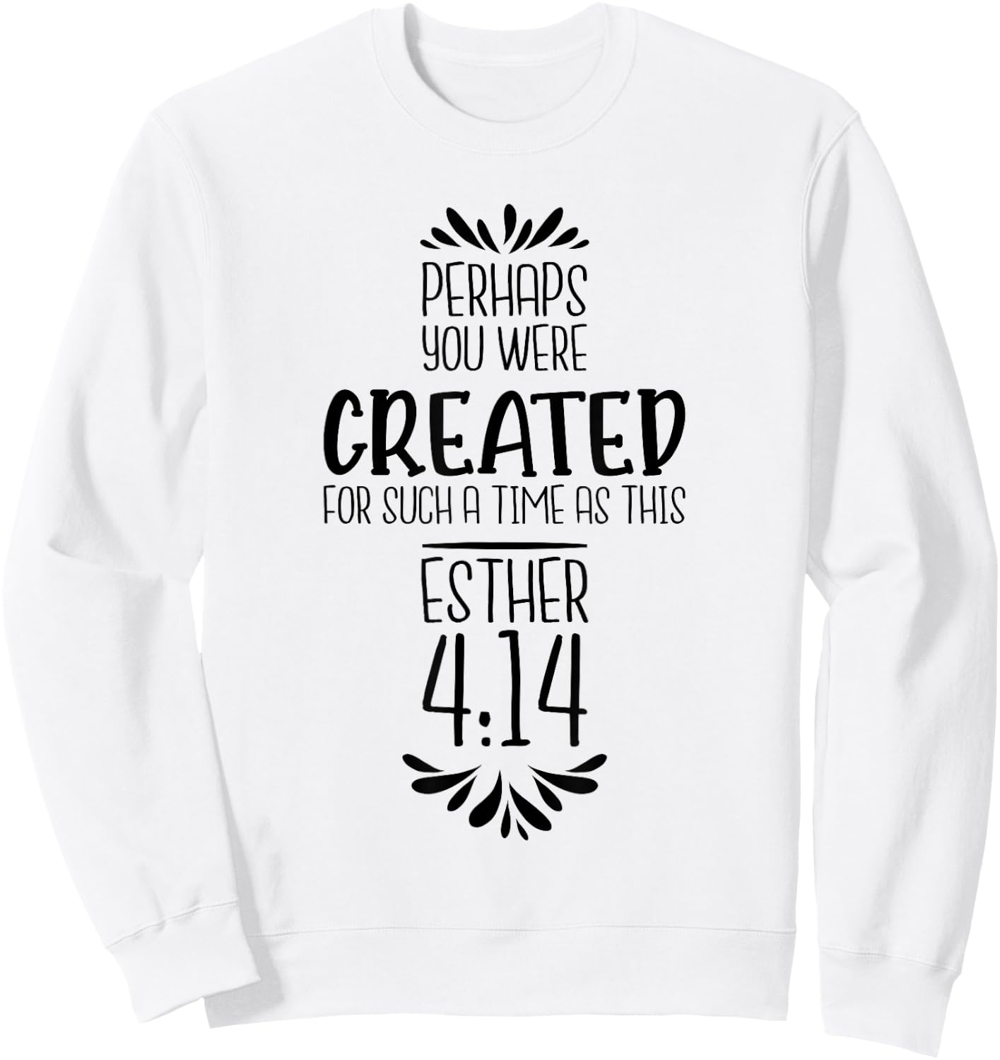Perhaps You Were Created For Such A Time As This Esther 4:14 Sweatshirt - Sweatshirt | White