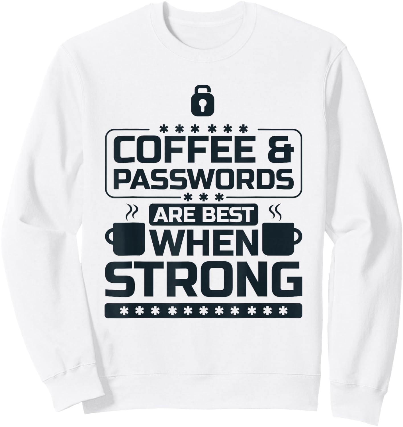 Coffee and Passwords Are Best When Strong, Cyber Security Sweatshirt - Sweatshirt | White