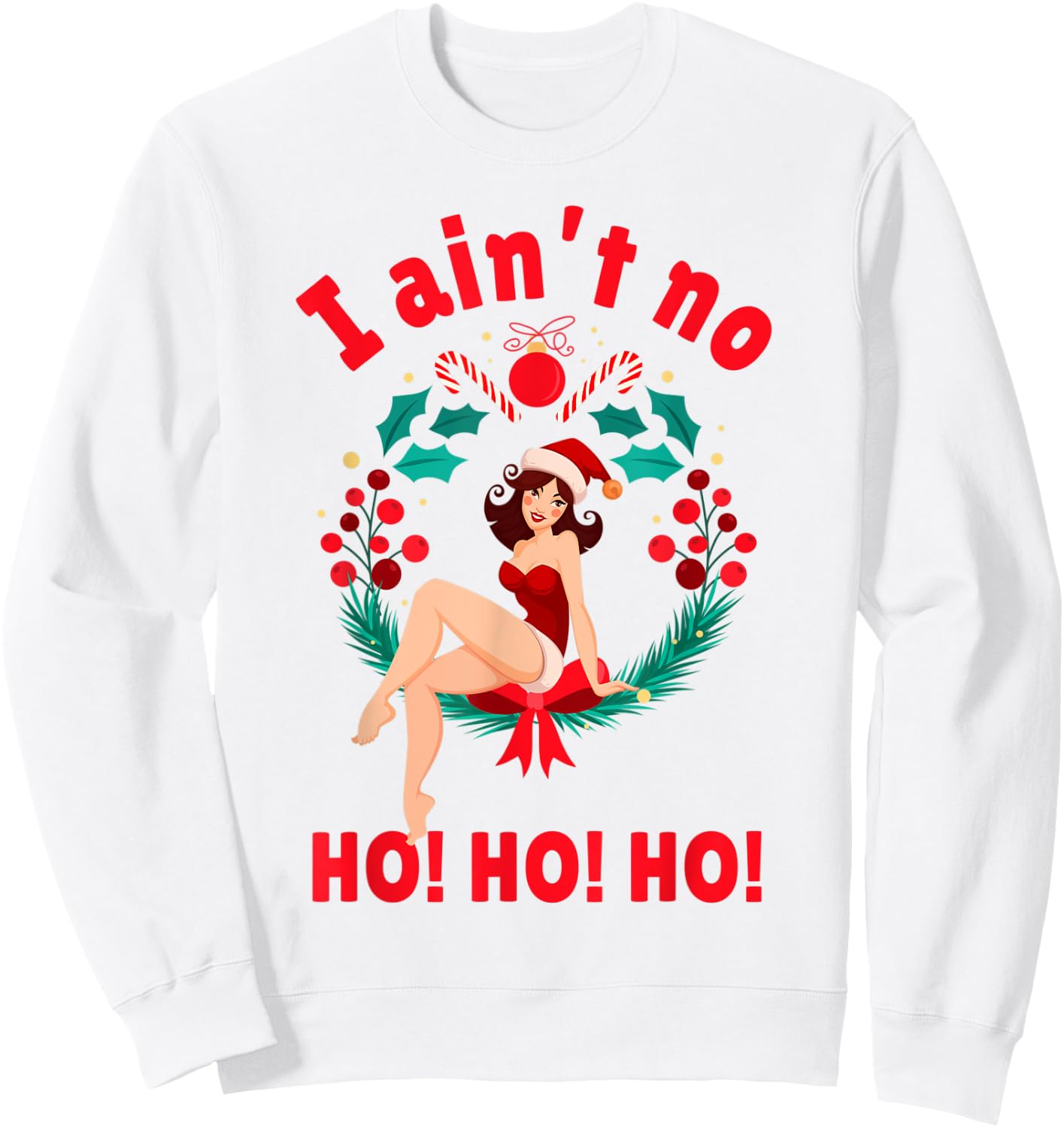 I Aint no Ho Ho Ho Shirt I Ain't no Ho Ho Ho Sweatshirt - Sweatshirt | White